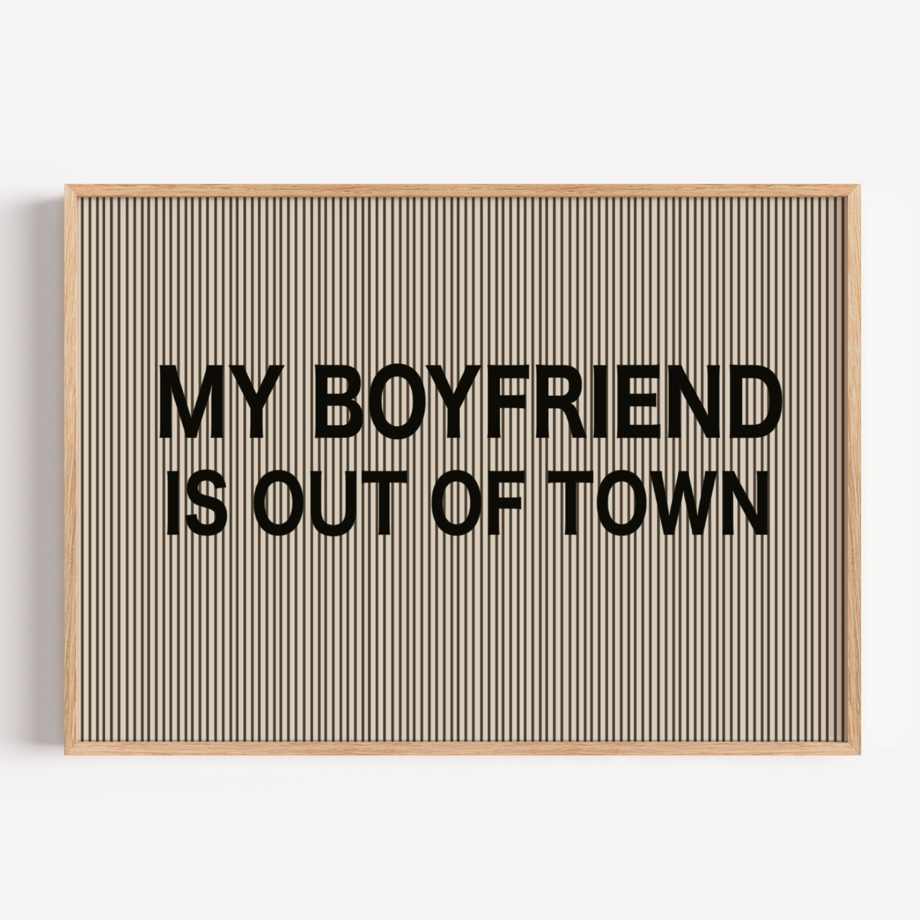 hand drawn Playful Funny typography print with the phrase "MY BOYFRIEND IS OUT OF TOWN" in a retro striped neutral canva. This is a trendy funny typography wall art print ideal for above bed, bedrooms, dorm room decor, living rooms and kitchens, gallery walls and playful interiors. The perfect Cool Girl Apartment decor