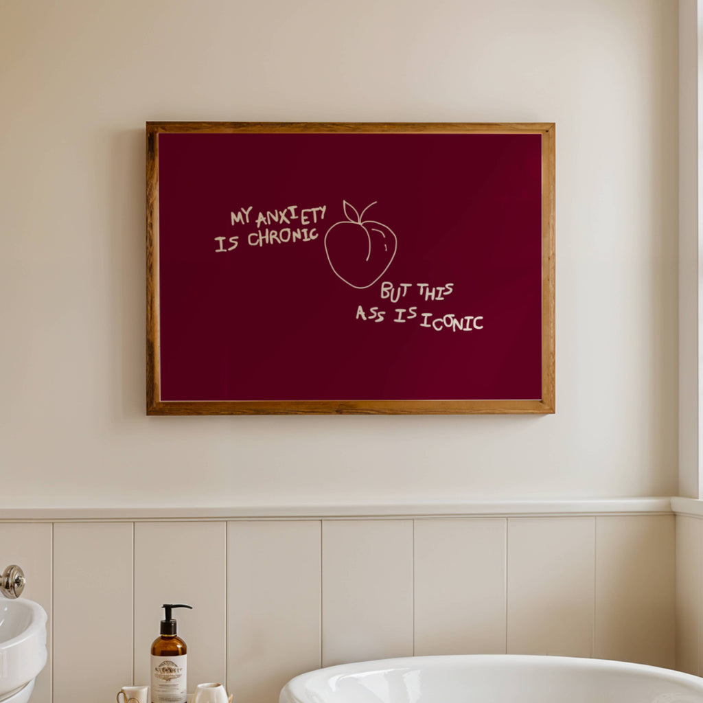 My Anxiety Is Chronic But This Ass Is Iconic is a playful typography art print created for girls who cope with humour, self-awareness and a healthy amount of main character energy. this is a hand drawn minimalist quote wall art featuring a Peach and hand written quote, ideal for bathrooms, above a bed, dressing rooms, dorm room decor and cheeky playful interiors. available in 5 different colors: pastel pink, ruby burgundy, blue, khaki and cream white
