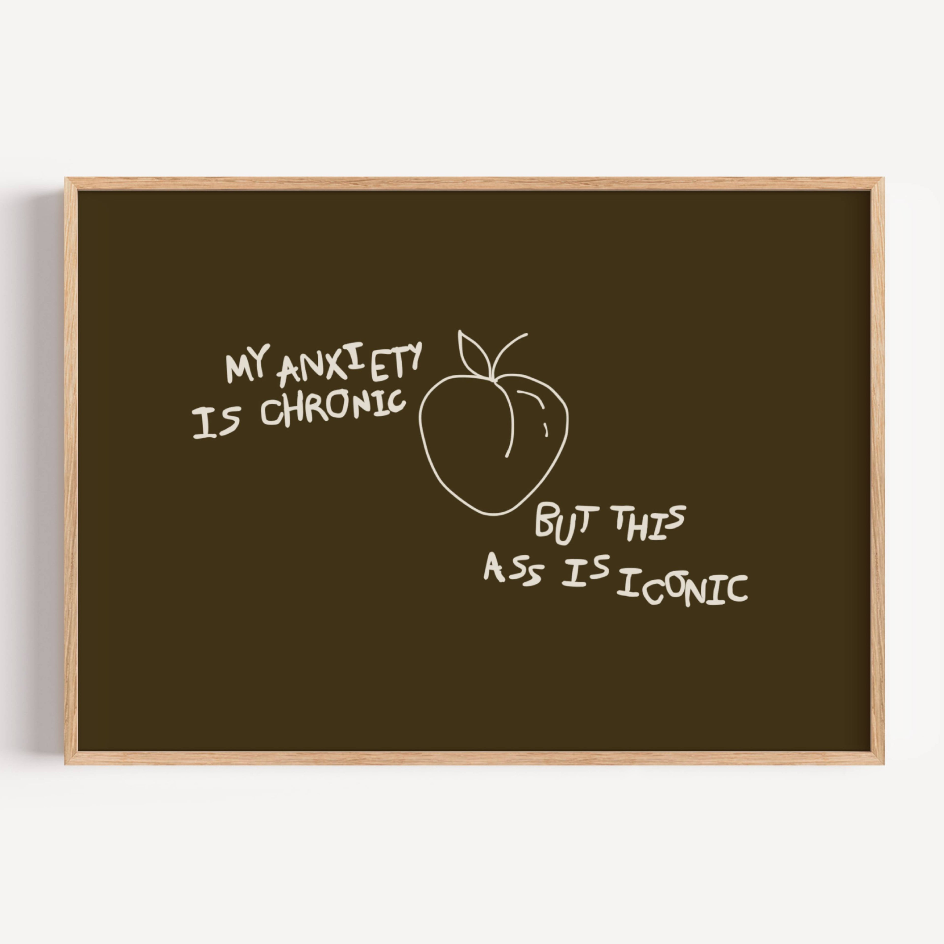 My Anxiety Is Chronic But This Ass Is Iconic is a playful typography art print created for girls who cope with humour, self-awareness and a healthy amount of main character energy. this is a hand drawn minimalist quote wall art featuring a Peach and hand written quote, ideal for bathrooms, above a bed, dressing rooms, dorm room decor and cheeky playful interiors. available in 5 different colors: pastel pink, ruby burgundy, blue, khaki and cream white