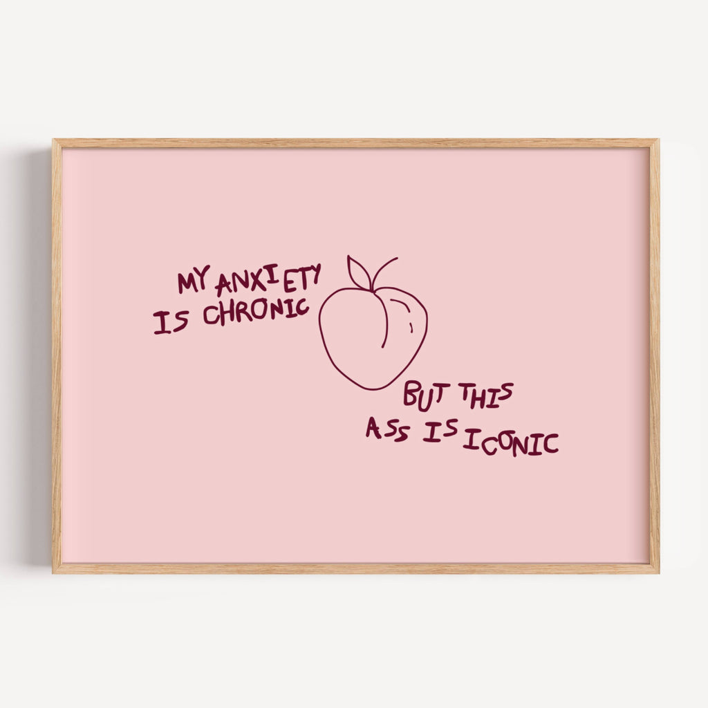 My Anxiety Is Chronic But This Ass Is Iconic is a playful typography art print created for girls who cope with humour, self-awareness and a healthy amount of main character energy. this is a hand drawn minimalist quote wall art featuring a Peach and hand written quote, ideal for bathrooms, above a bed, dressing rooms, dorm room decor and cheeky playful interiors. available in 5 different colors: pastel pink, ruby burgundy, blue, khaki and cream white