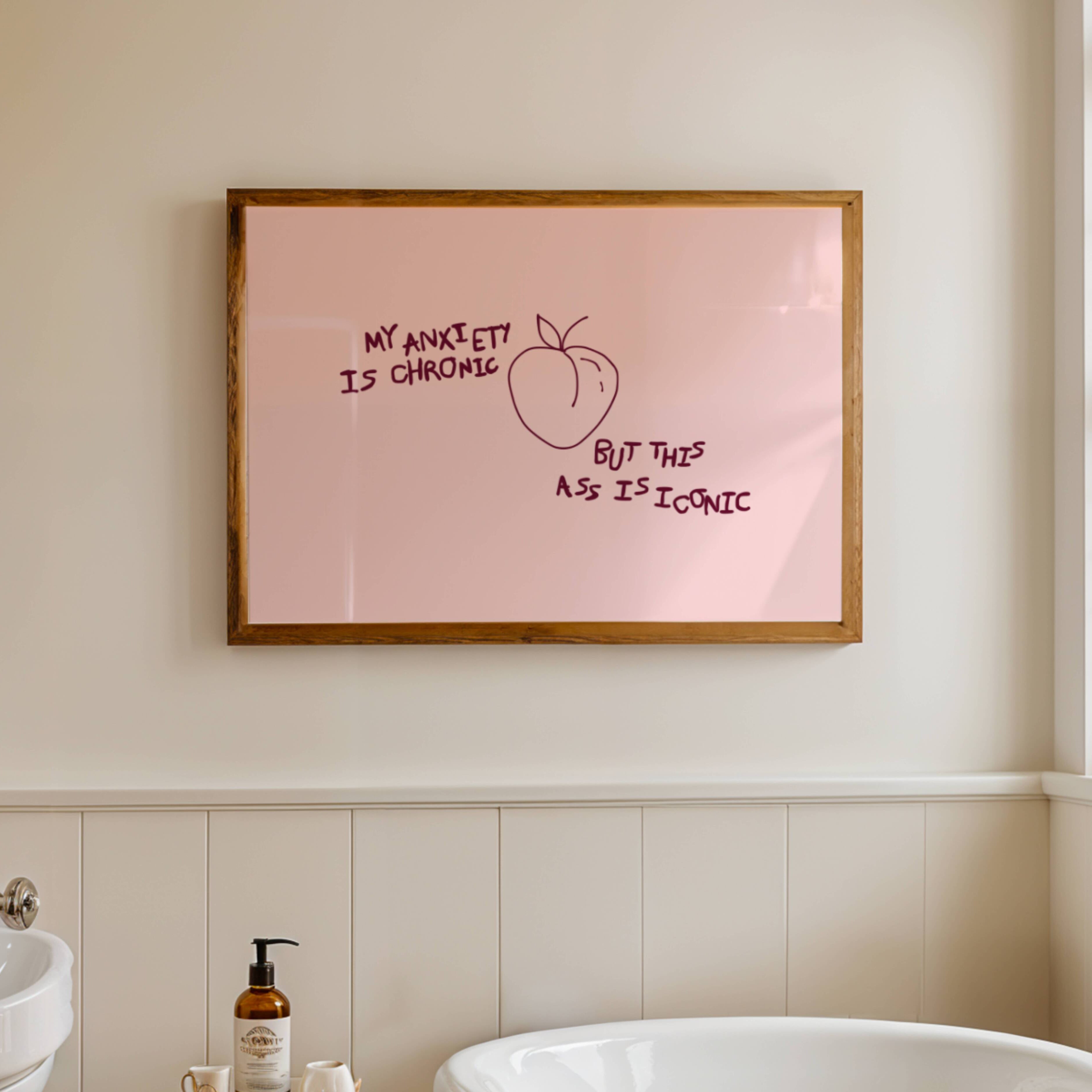 My Anxiety Is Chronic But This Ass Is Iconic is a playful typography art print created for girls who cope with humour, self-awareness and a healthy amount of main character energy. this is a hand drawn minimalist quote wall art featuring a Peach and hand written quote, ideal for bathrooms, above a bed, dressing rooms, dorm room decor and cheeky playful interiors. available in 5 different colors: pastel pink, ruby burgundy, blue, khaki and cream white