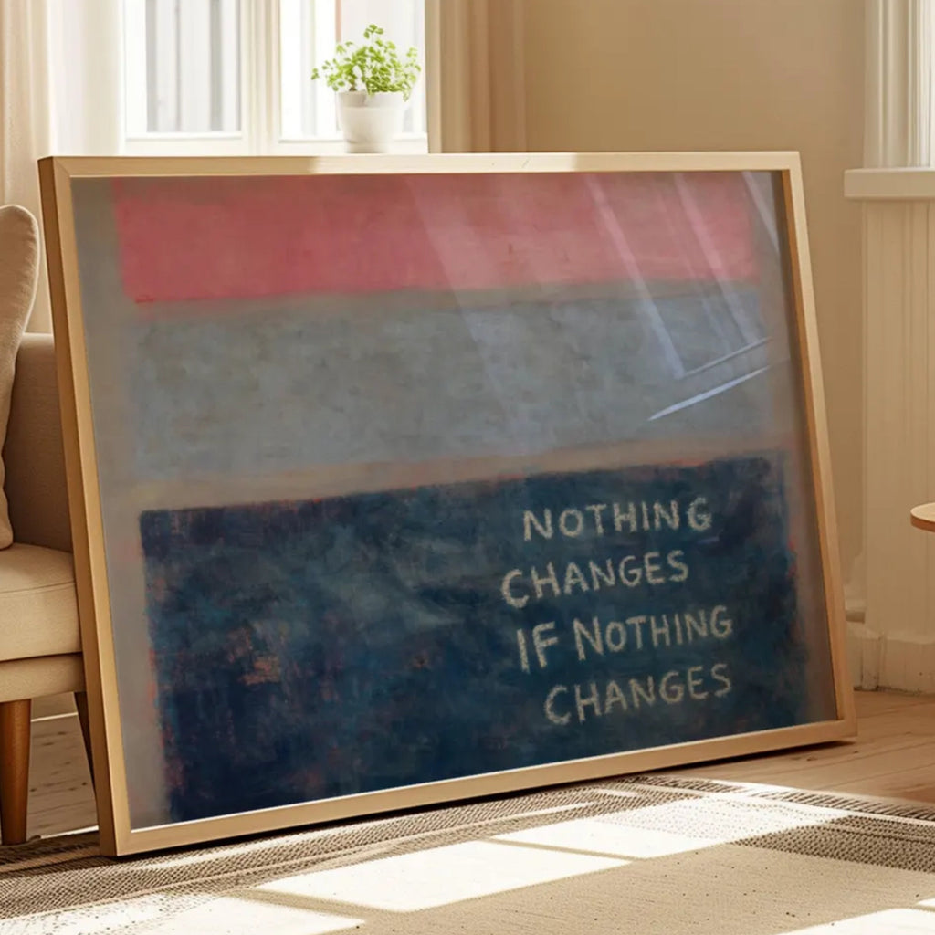 hand drawn Trendy typography abstract print with the motivational quote "NOTHING CHANGES IF NOTHING CHANGES" in a textured abstract painted canva with brush strokes in pink colors. This is a trendy minimal typography wall art print ideal for above bed, bedrooms, dorm room decor, living rooms and kitchens, gallery walls and playful interiors. The perfect Cool Girl Apartment decor