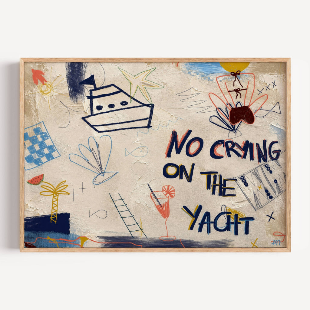 No Crying on the Yacht playful collage handwritten typography wall art print, spontaneous drawings and Riviera-inspired symbols that capture the carefree spirit of long Mediterranean days. Boats, cocktails, sunshine, palm trees and imperfect doodles come together like pages torn from a holiday journal. expressive mark-making over a richly textured painted background, this artwork feels both contemporary and nostalgic—equal parts fine art, travel diary and visual conversation piece. Bold, colourful and full 