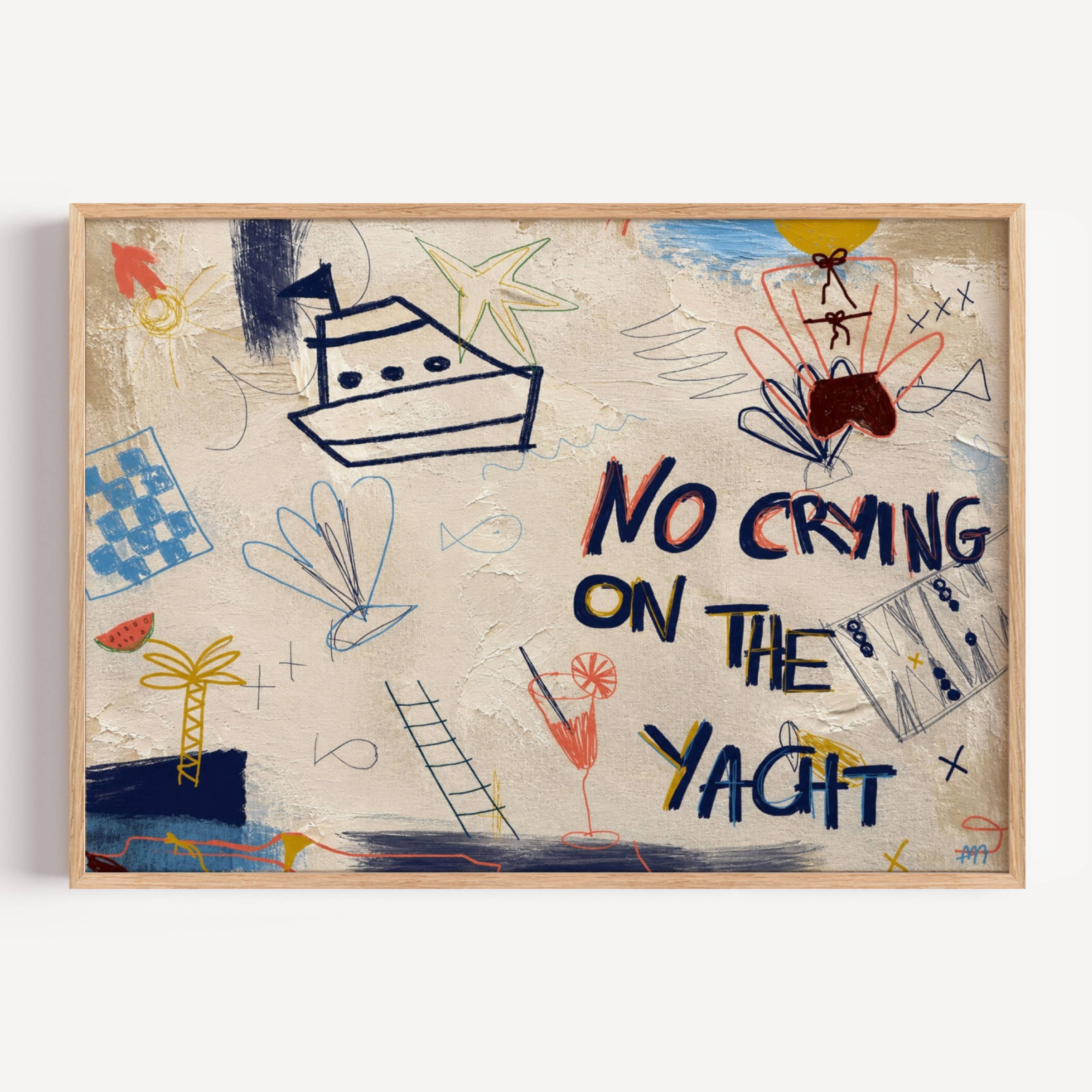 No Crying on the Yacht playful collage handwritten typography wall art print, spontaneous drawings and Riviera-inspired symbols that capture the carefree spirit of long Mediterranean days. Boats, cocktails, sunshine, palm trees and imperfect doodles come together like pages torn from a holiday journal. expressive mark-making over a richly textured painted background, this artwork feels both contemporary and nostalgic—equal parts fine art, travel diary and visual conversation piece. Bold, colourful and full 