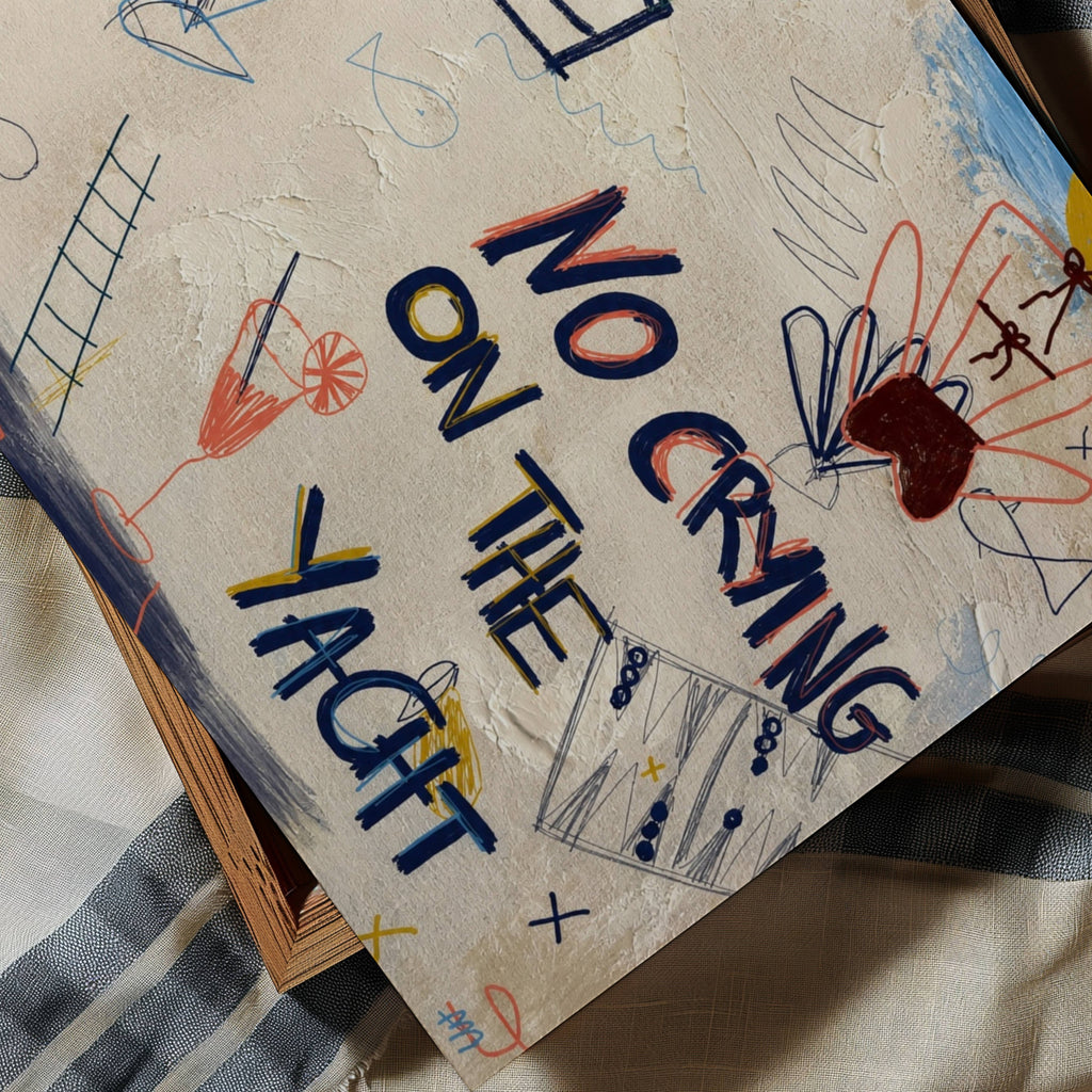No Crying on the Yacht playful collage handwritten typography wall art print, spontaneous drawings and Riviera-inspired symbols that capture the carefree spirit of long Mediterranean days. Boats, cocktails, sunshine, palm trees and imperfect doodles come together like pages torn from a holiday journal. expressive mark-making over a richly textured painted background, this artwork feels both contemporary and nostalgic—equal parts fine art, travel diary and visual conversation piece. Bold, colourful and full 