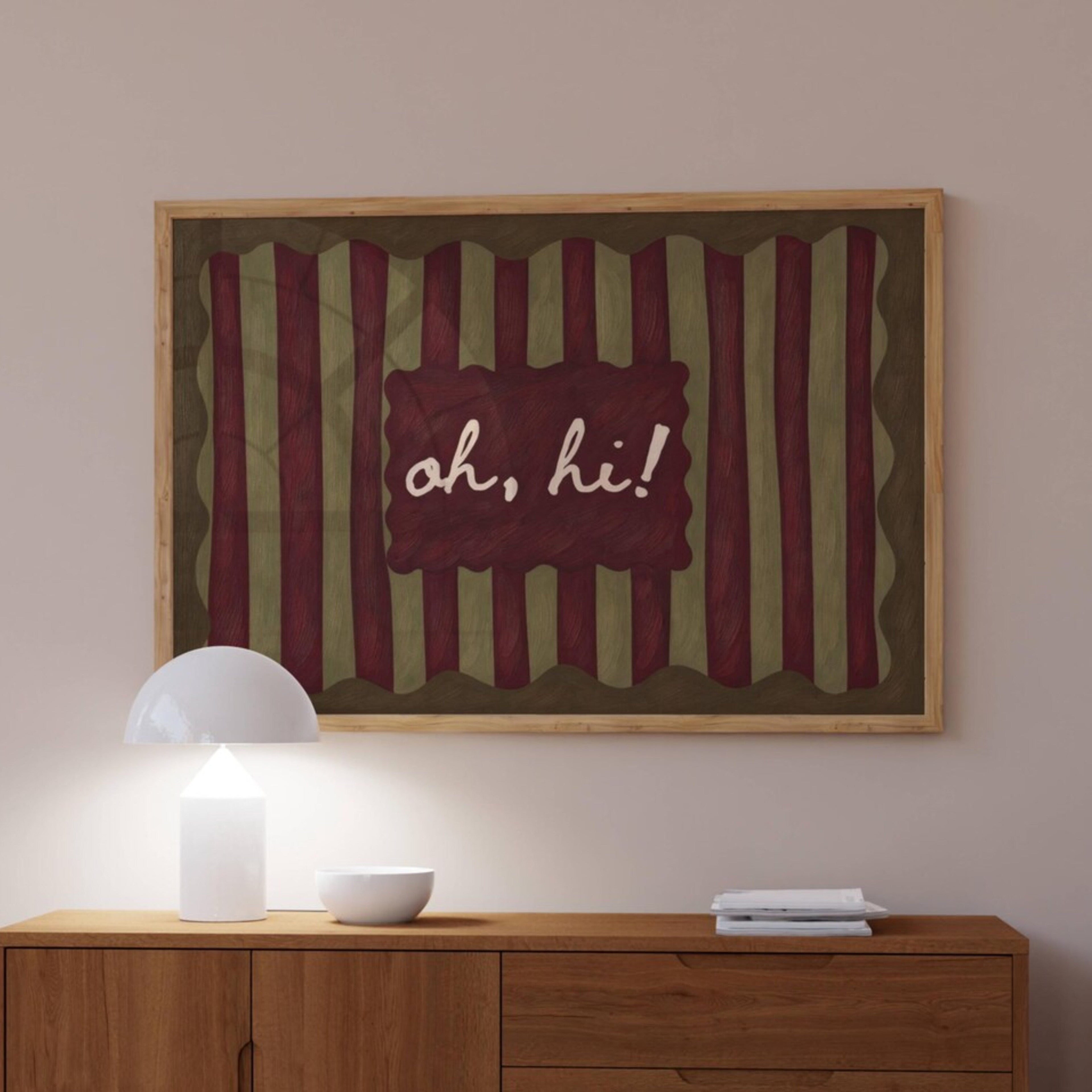 hand drawn Playful typography print with the phrase "oh, hi!" in a retro striped pink ruby, khaki burgundy, blue ruby, pink green on textured oil painting canva. This is a hand drawn trendy typography wall art print ideal for above bed, bedrooms, dorm room decor, living rooms and kitchens, gallery walls and playful interiors.