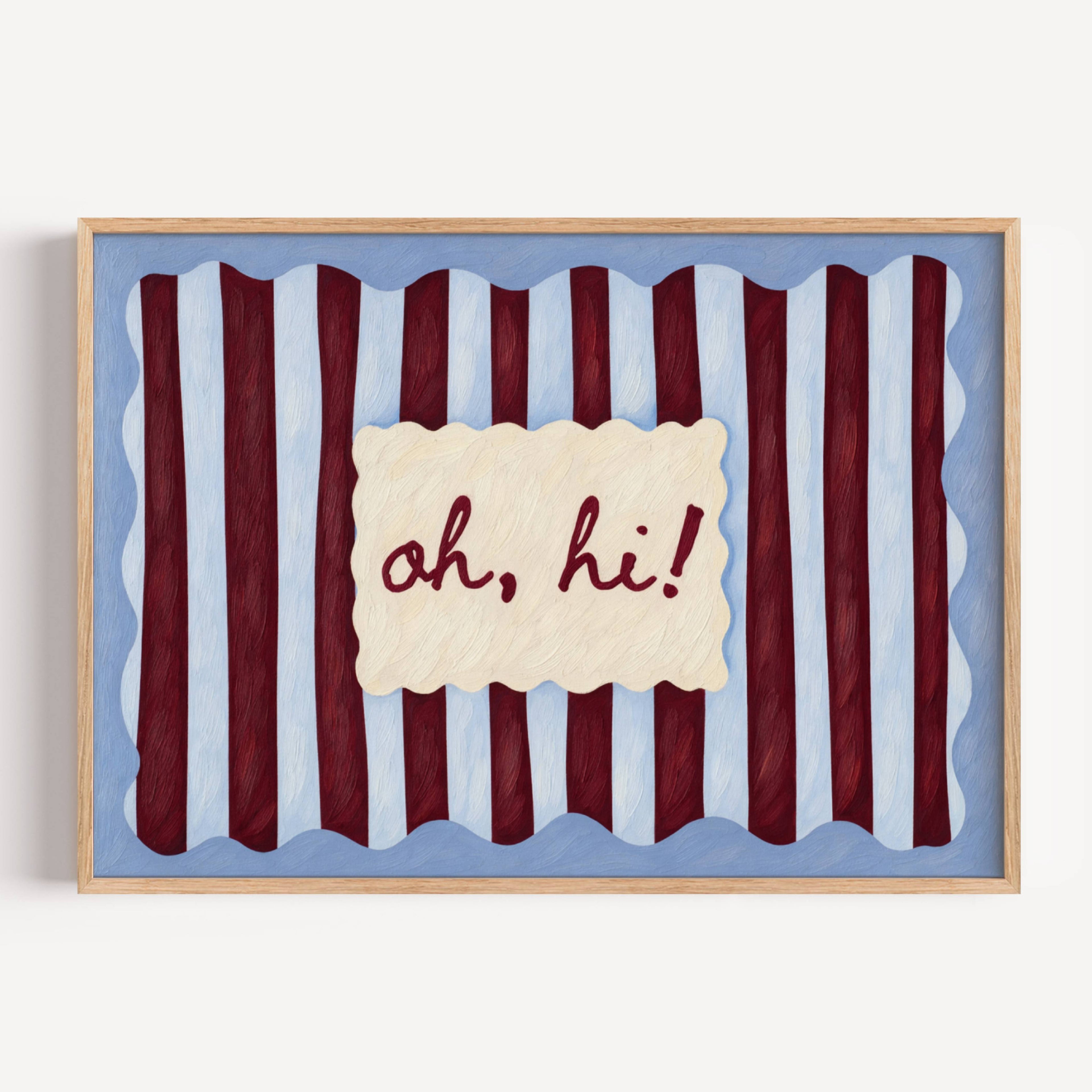 hand drawn Playful typography print with the phrase "oh, hi!" in a retro striped pink ruby, khaki burgundy, blue ruby, pink green on textured oil painting canva. This is a hand drawn trendy typography wall art print ideal for above bed, bedrooms, dorm room decor, living rooms and kitchens, gallery walls and playful interiors.