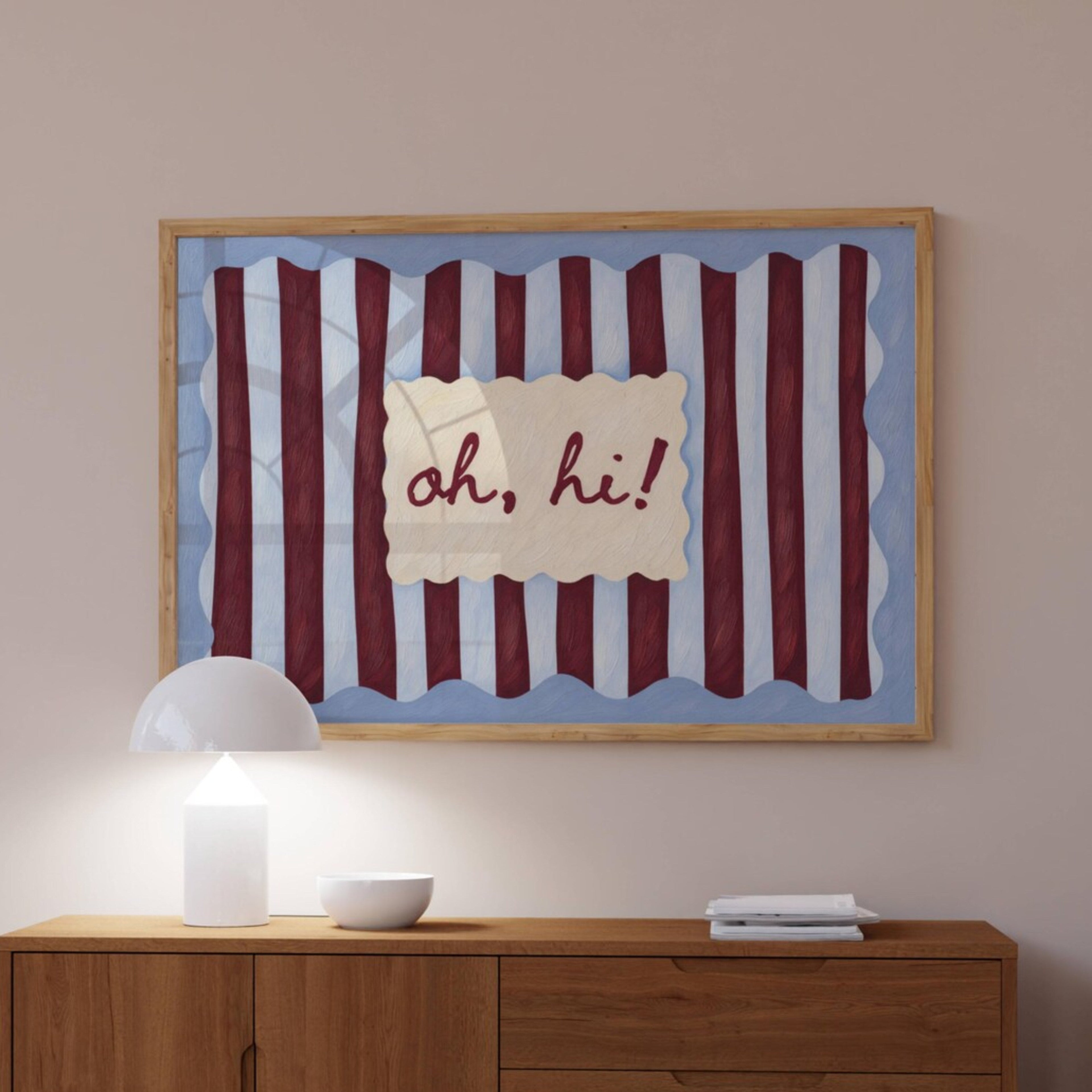 hand drawn Playful typography print with the phrase "oh, hi!" in a retro striped pink ruby, khaki burgundy, blue ruby, pink green on textured oil painting canva. This is a hand drawn trendy typography wall art print ideal for above bed, bedrooms, dorm room decor, living rooms and kitchens, gallery walls and playful interiors.