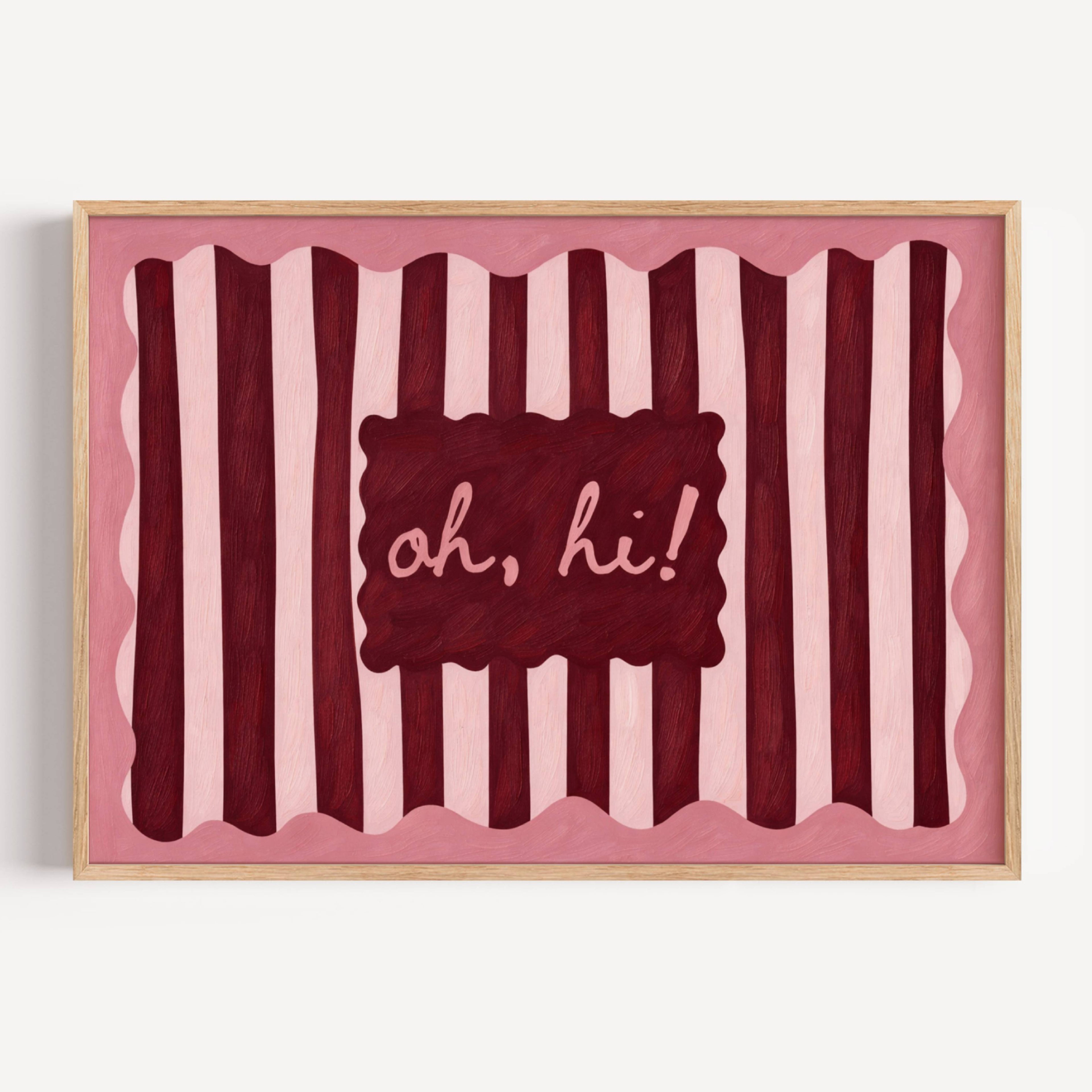 hand drawn Playful typography print with the phrase "oh, hi!" in a retro striped pink ruby, khaki burgundy, blue ruby, pink green on textured oil painting canva. This is a hand drawn trendy typography wall art print ideal for above bed, bedrooms, dorm room decor, living rooms and kitchens, gallery walls and playful interiors.