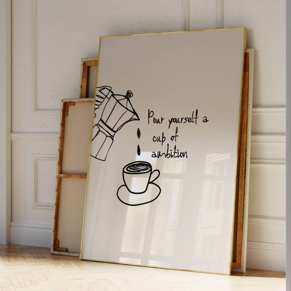 POUR YOURSELF A CUP OF AMBITION  is a humorous minimal typography wall art print, with two hand-drawn coffee cup illustration and playful whimsical handwritten lettering, adding charm, humour and effortless character to kitchens, breakfast nooks, dining spaces, coffee stations and tea corners, a conversation piece Inspired by café culture, slow mornings, blending contemporary minimalism with playful illustration