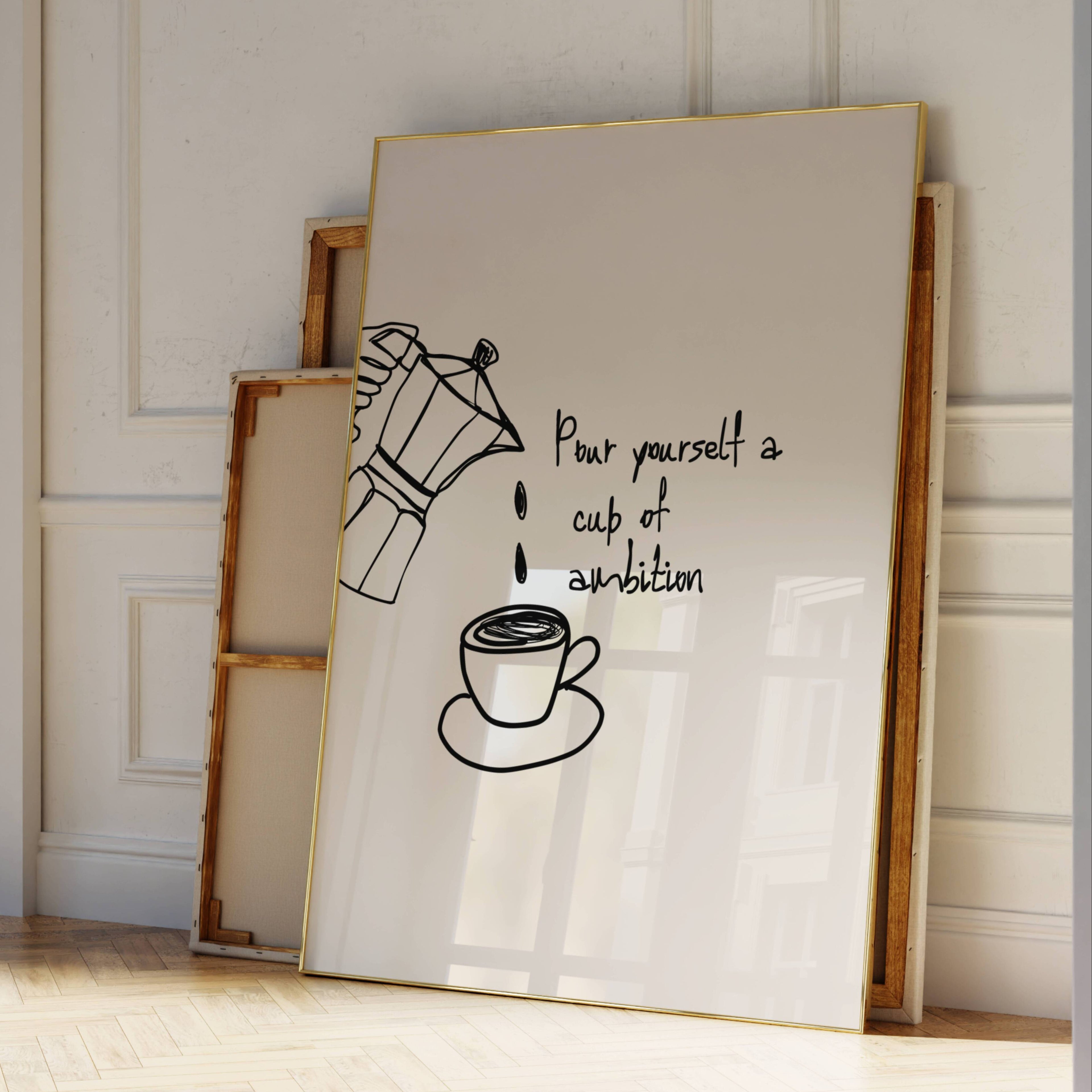 POUR YOURSELF A CUP OF AMBITION  is a humorous minimal typography wall art print, with two hand-drawn coffee cup illustration and playful whimsical handwritten lettering, adding charm, humour and effortless character to kitchens, breakfast nooks, dining spaces, coffee stations and tea corners, a conversation piece Inspired by café culture, slow mornings, blending contemporary minimalism with playful illustration