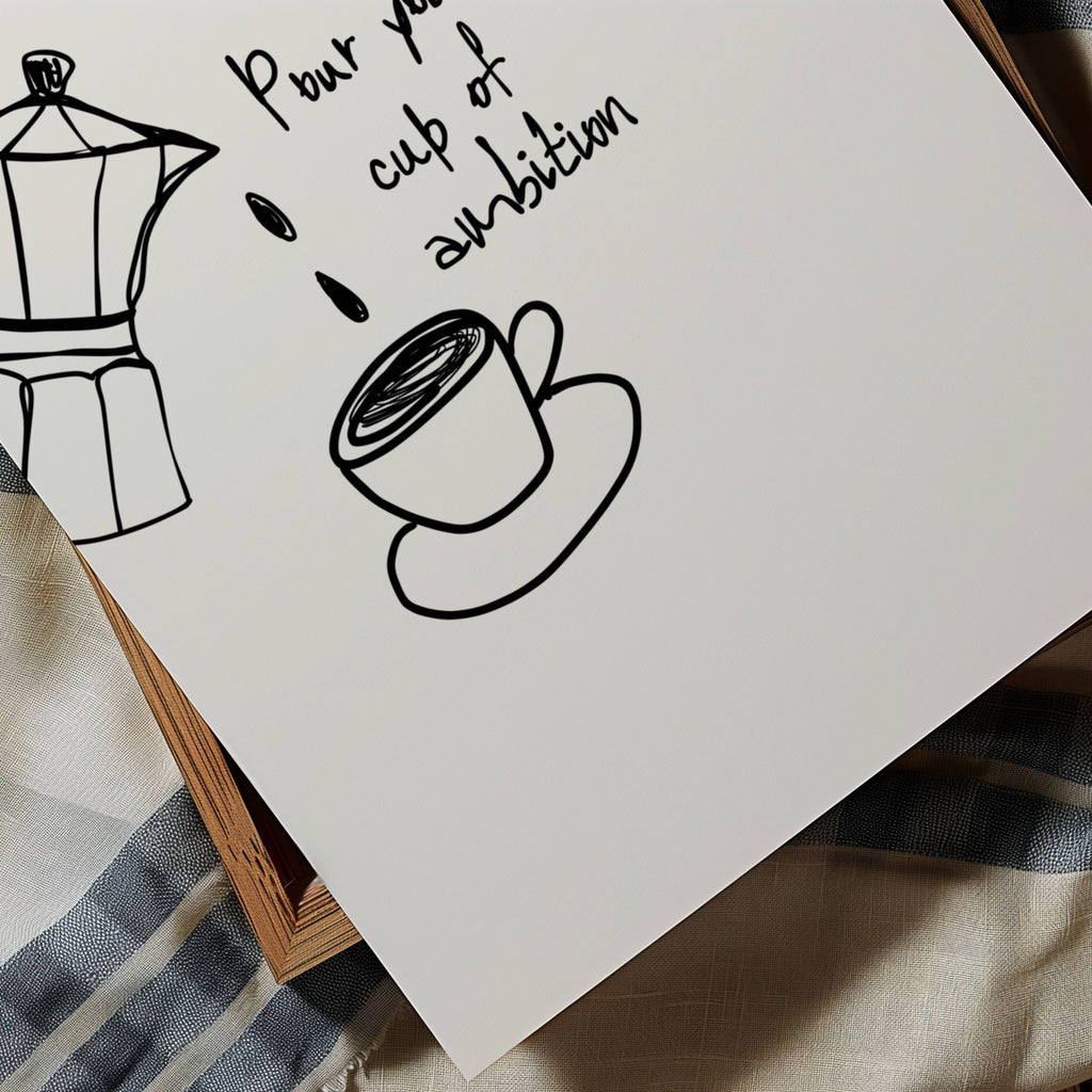 POUR YOURSELF A CUP OF AMBITION  is a humorous minimal typography wall art print, with two hand-drawn coffee cup illustration and playful whimsical handwritten lettering, adding charm, humour and effortless character to kitchens, breakfast nooks, dining spaces, coffee stations and tea corners, a conversation piece Inspired by café culture, slow mornings, blending contemporary minimalism with playful illustration