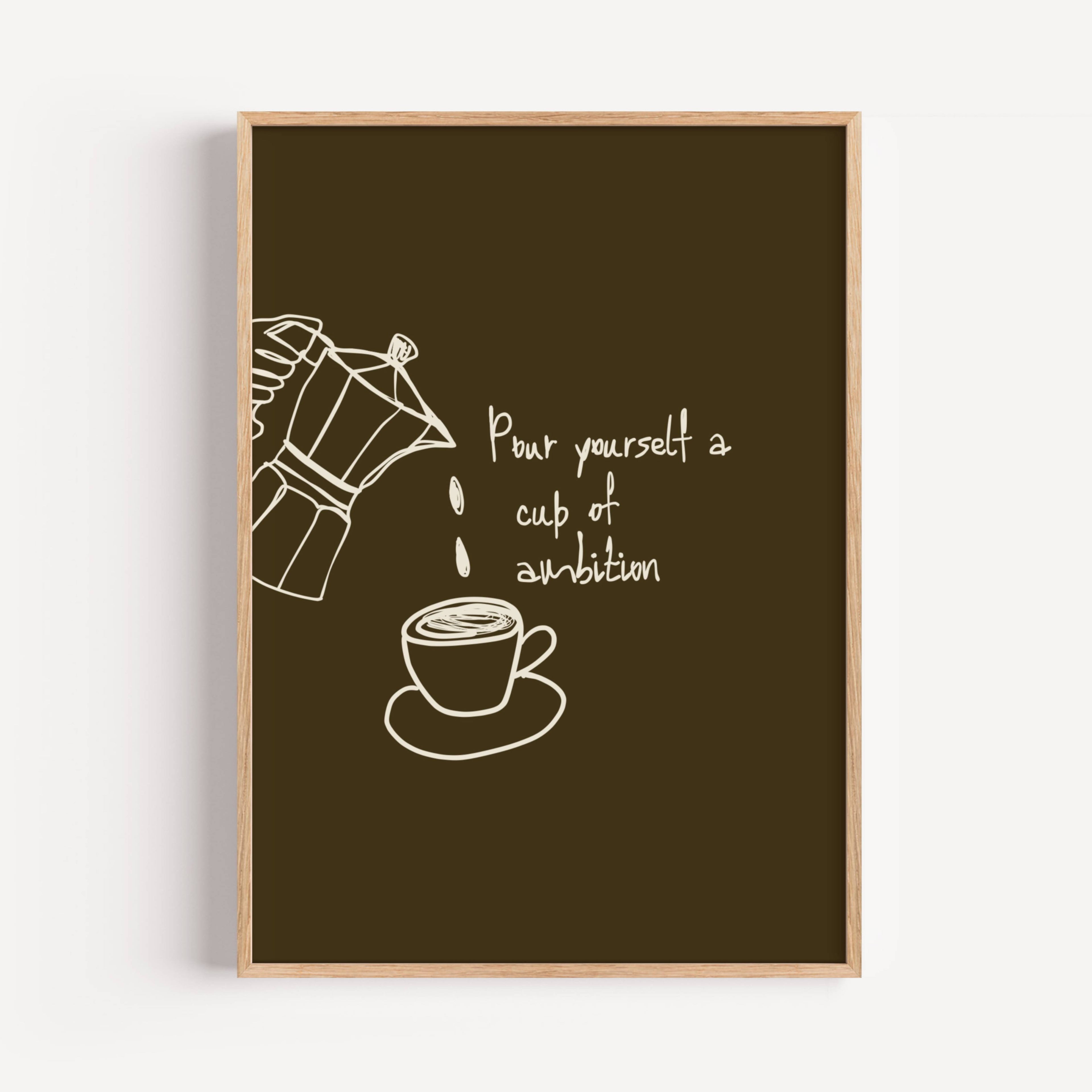 POUR YOURSELF A CUP OF AMBITION  is a humorous minimal typography wall art print, with two hand-drawn coffee cup illustration and playful whimsical handwritten lettering, adding charm, humour and effortless character to kitchens, breakfast nooks, dining spaces, coffee stations and tea corners, a conversation piece Inspired by café culture, slow mornings, blending contemporary minimalism with playful illustration