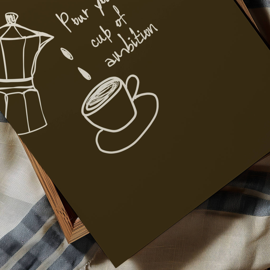 POUR YOURSELF A CUP OF AMBITION  is a humorous minimal typography wall art print, with two hand-drawn coffee cup illustration and playful whimsical handwritten lettering, adding charm, humour and effortless character to kitchens, breakfast nooks, dining spaces, coffee stations and tea corners, a conversation piece Inspired by café culture, slow mornings, blending contemporary minimalism with playful illustration