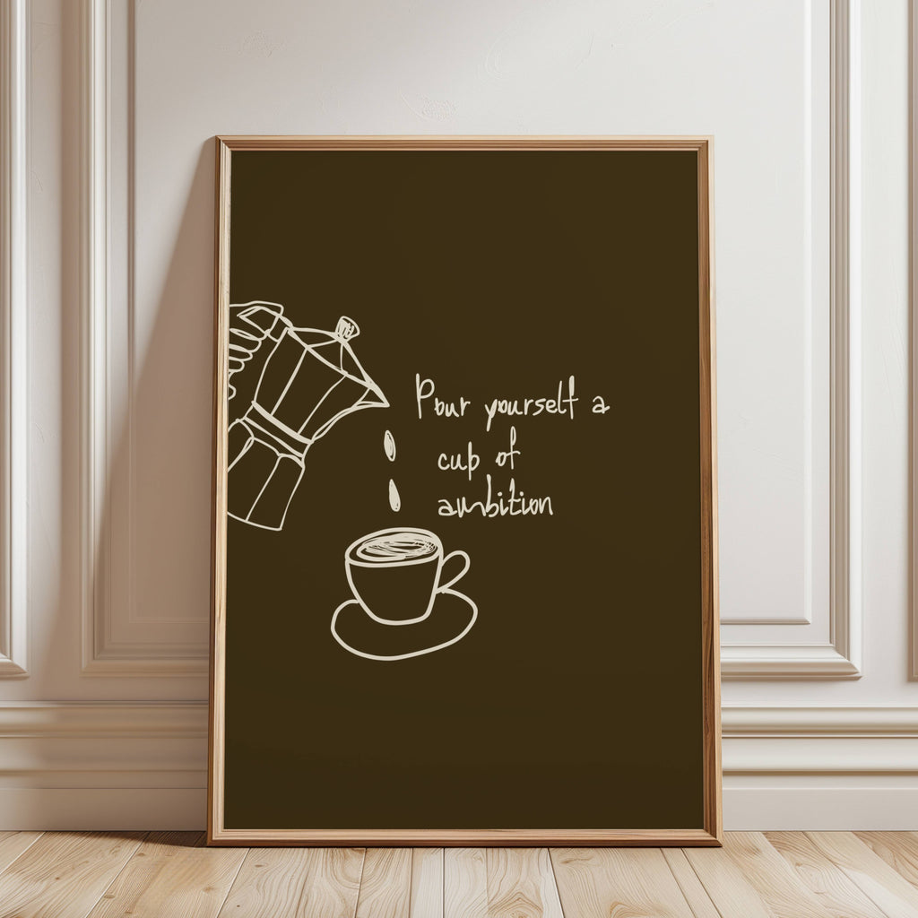 POUR YOURSELF A CUP OF AMBITION  is a humorous minimal typography wall art print, with two hand-drawn coffee cup illustration and playful whimsical handwritten lettering, adding charm, humour and effortless character to kitchens, breakfast nooks, dining spaces, coffee stations and tea corners, a conversation piece Inspired by café culture, slow mornings, blending contemporary minimalism with playful illustration
