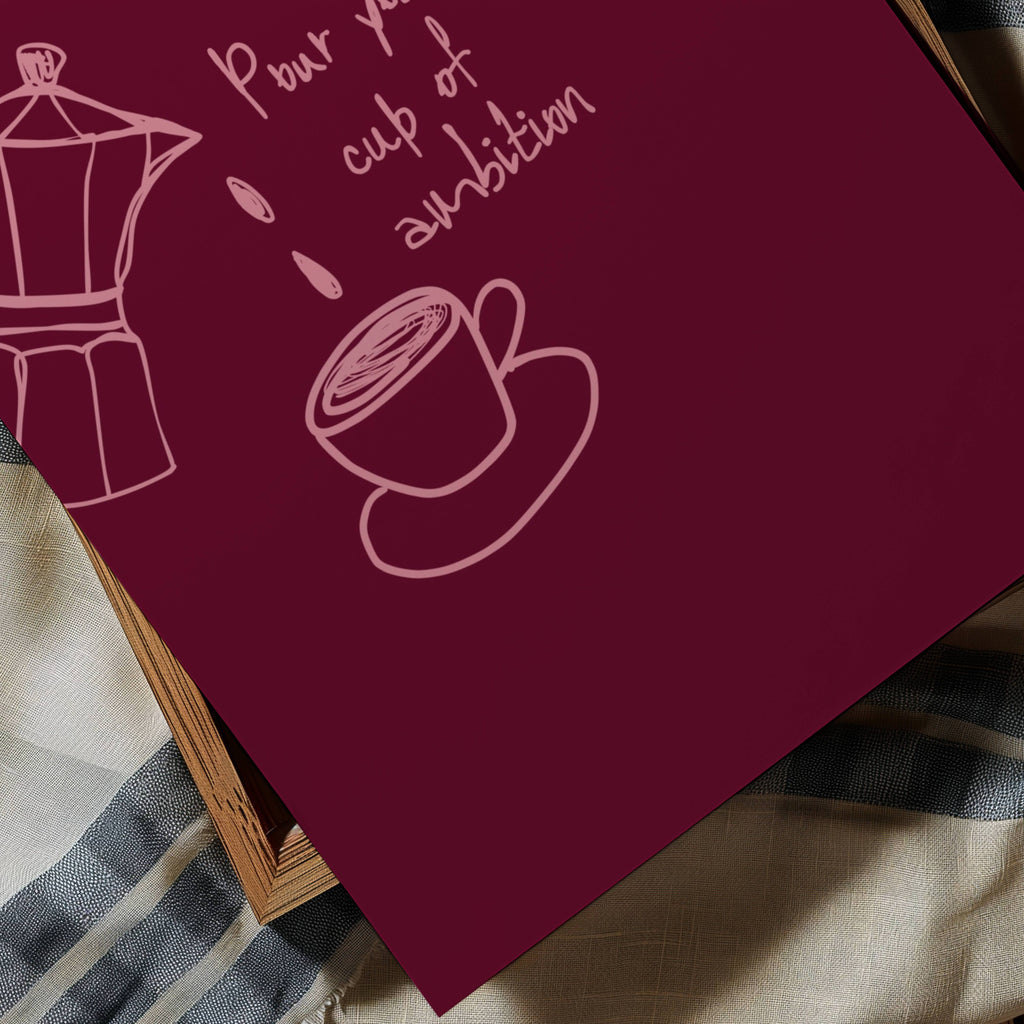 POUR YOURSELF A CUP OF AMBITION  is a humorous minimal typography wall art print, with two hand-drawn coffee cup illustration and playful whimsical handwritten lettering, adding charm, humour and effortless character to kitchens, breakfast nooks, dining spaces, coffee stations and tea corners, a conversation piece Inspired by café culture, slow mornings, blending contemporary minimalism with playful illustration