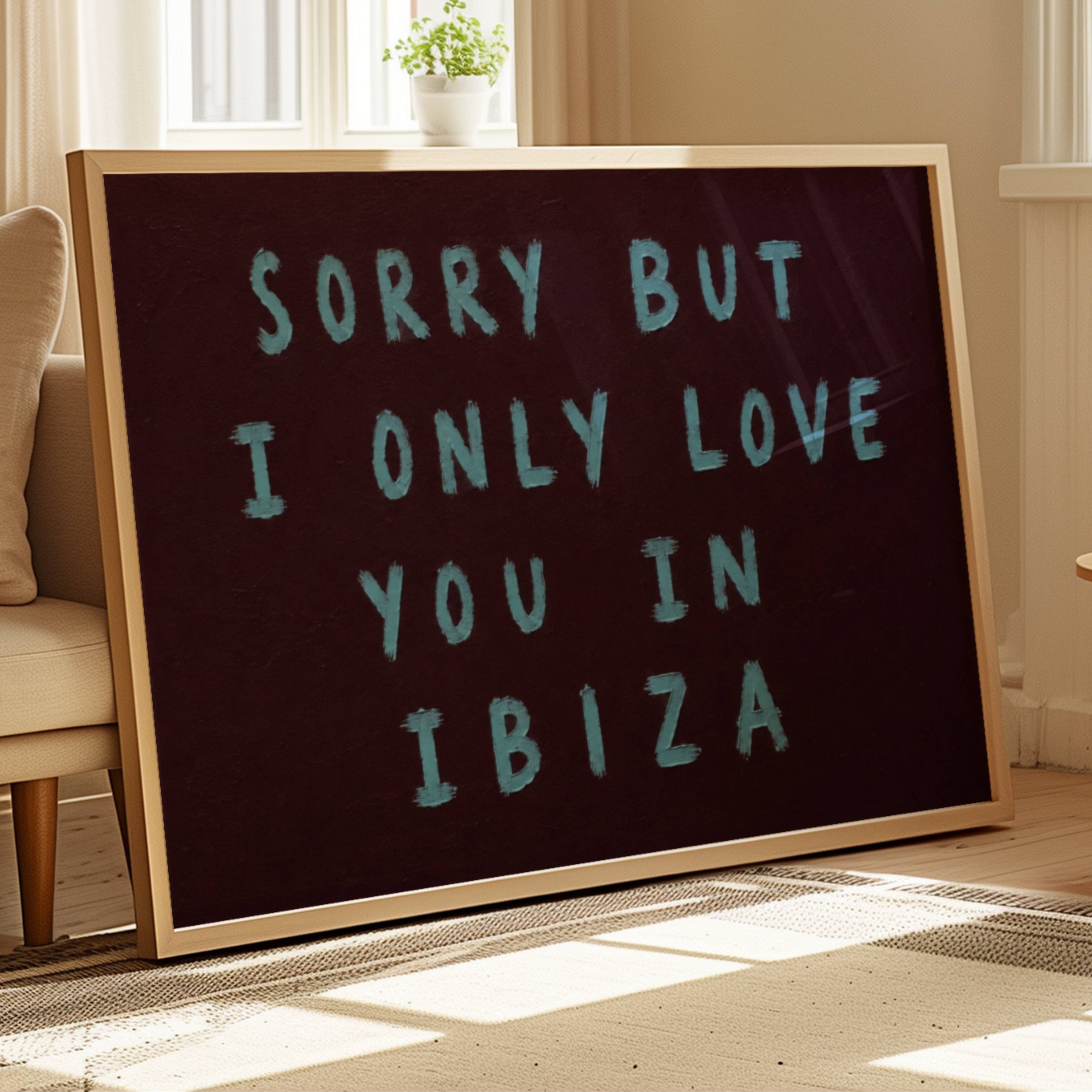 Sorry But I Only Love You in Ibiza is a Hand-painted sky blue typography against a rich brown background, creating a bold contrast that feels nostalgic, playful contemporary. a design statement, this artwork celebrates fleeting summers, beautiful memories and the places we carry long after we’ve left them. this piece brings warmth, humour and personality into a space. It works beautifully in bedrooms, holiday homes, creative studios and eclectic gallery walls where art tells a story rather than simply filli