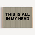 hand drawn Playful Funny typography print with the phrase "THIS IS ALL IN MY HEAD" in a retro striped neutral canva. This is a trendy funny typography wall art print ideal for above bed, bedrooms, dorm room decor, living rooms and kitchens, gallery walls and playful interiors. The perfect Cool Girl Apartment decor