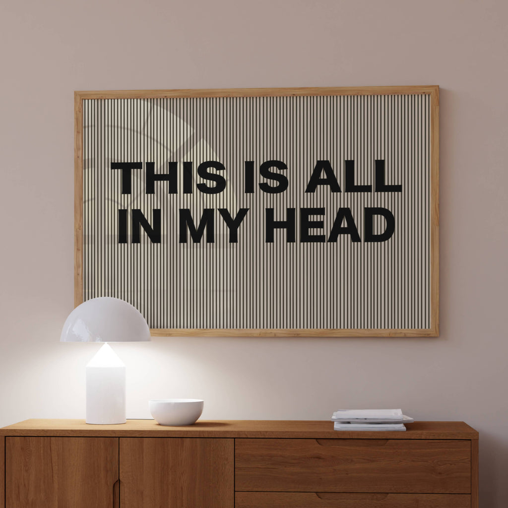 hand drawn Playful Funny typography print with the phrase "THIS IS ALL IN MY HEAD" in a retro striped neutral canva. This is a trendy funny typography wall art print ideal for above bed, bedrooms, dorm room decor, living rooms and kitchens, gallery walls and playful interiors. The perfect Cool Girl Apartment decor
