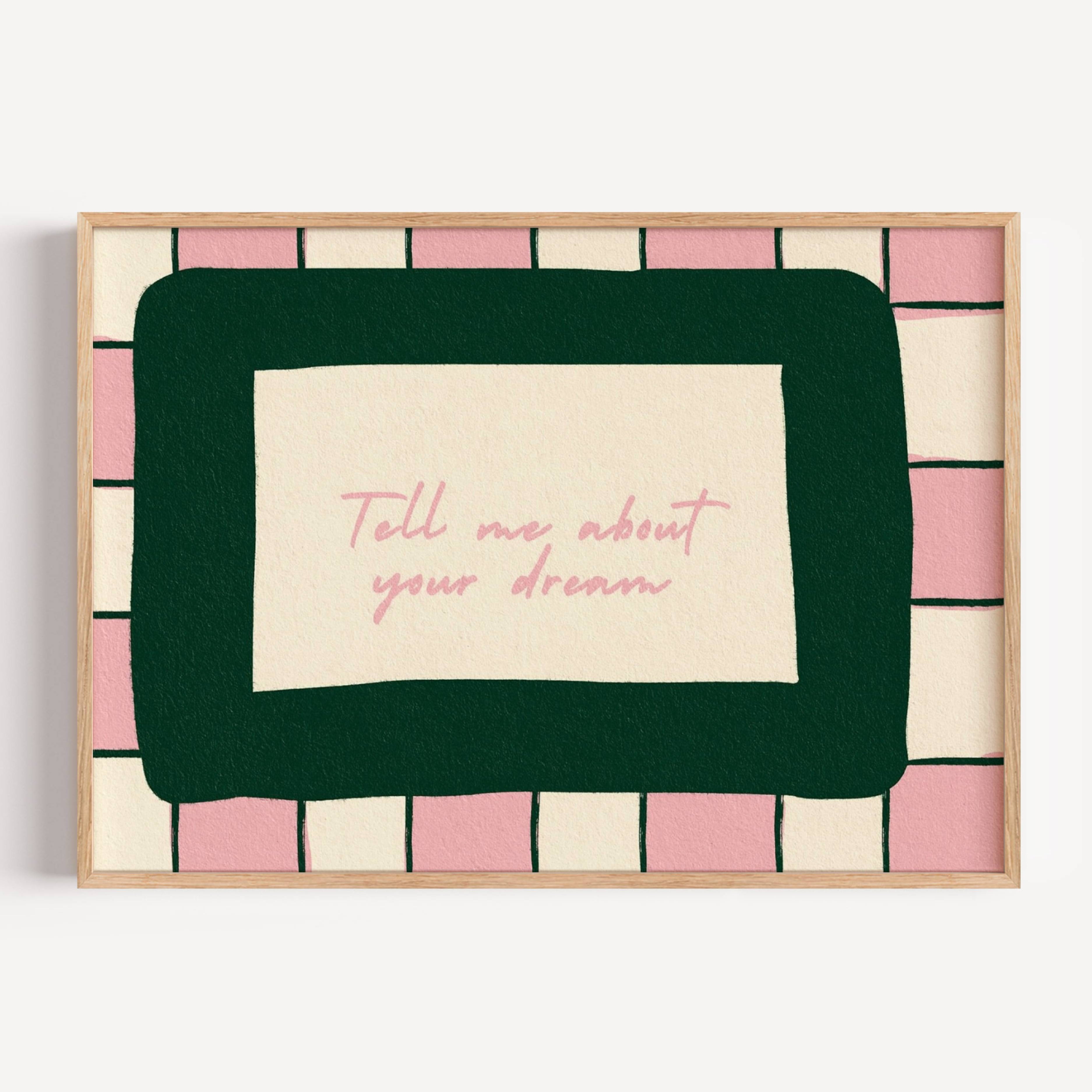 hand drawn Playful typography print with the phrase "Tell me about your dream" in pink and green, on textured oil painting canva. This is a hand drawn trendy typography wall art print ideal for above bed, bedrooms, dorm room decor, gallery walls and playful interiors.