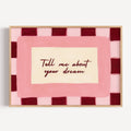 hand drawn Playful typography print with the phrase "Tell me about your dream" in pink and ruby burgundy, on textured oil painting canva. This is a hand drawn trendy typography wall art print ideal for above bed, bedrooms, dorm room decor, gallery walls and playful interiors.