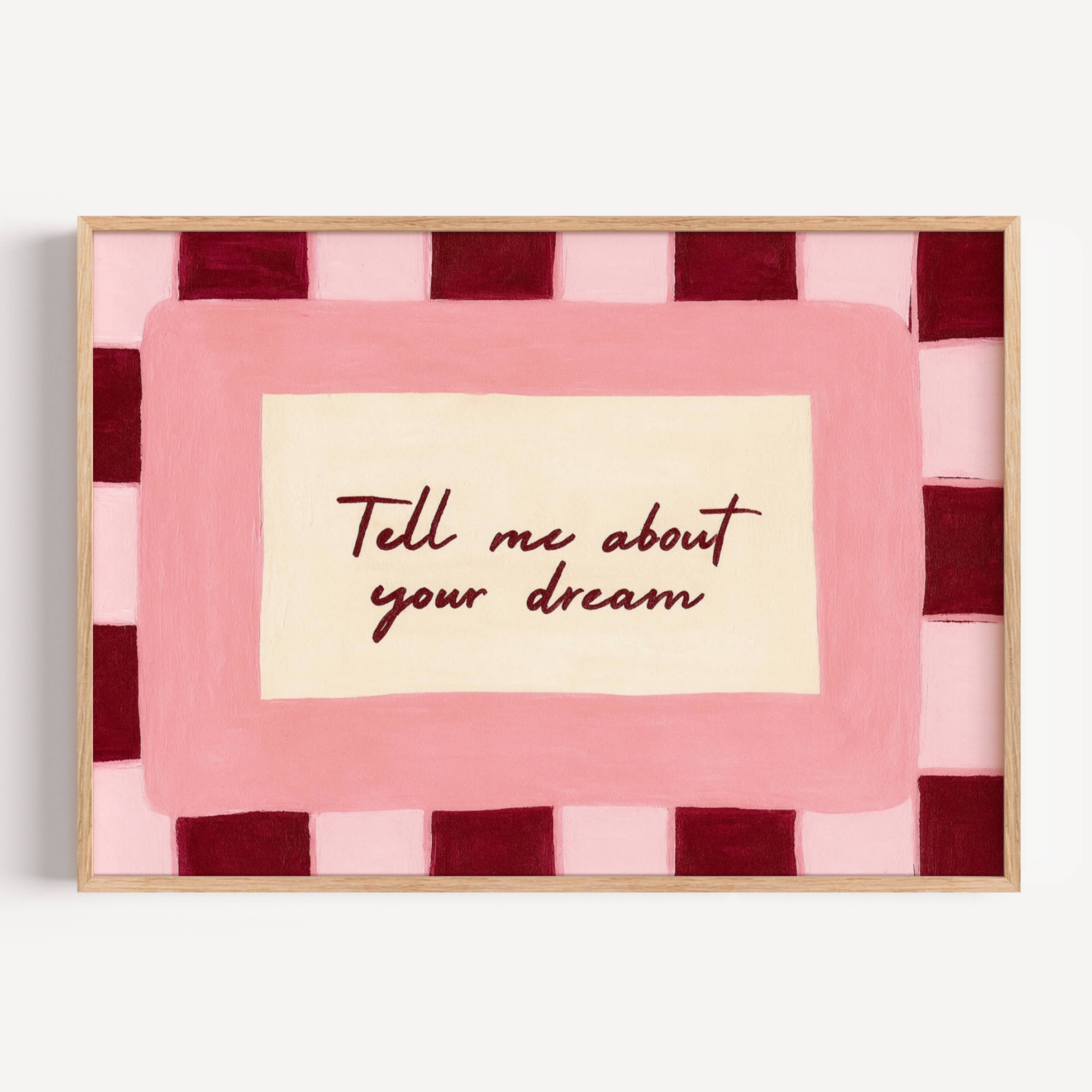 hand drawn Playful typography print with the phrase "Tell me about your dream" in pink and ruby burgundy, on textured oil painting canva. This is a hand drawn trendy typography wall art print ideal for above bed, bedrooms, dorm room decor, gallery walls and playful interiors.