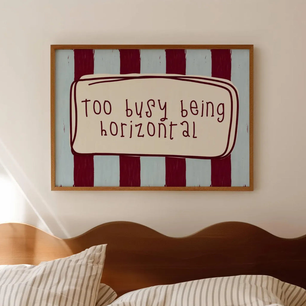 hand drawn Playful funny bedroom typography print with the phrase "Too busy being horizontal" in striped blue and ruby, on textured oil painting canva. This is a hand drawn trendy typography wall art print ideal for above bed, bedrooms, dorm room decor, living rooms and kitchens, gallery walls and playful interiors.