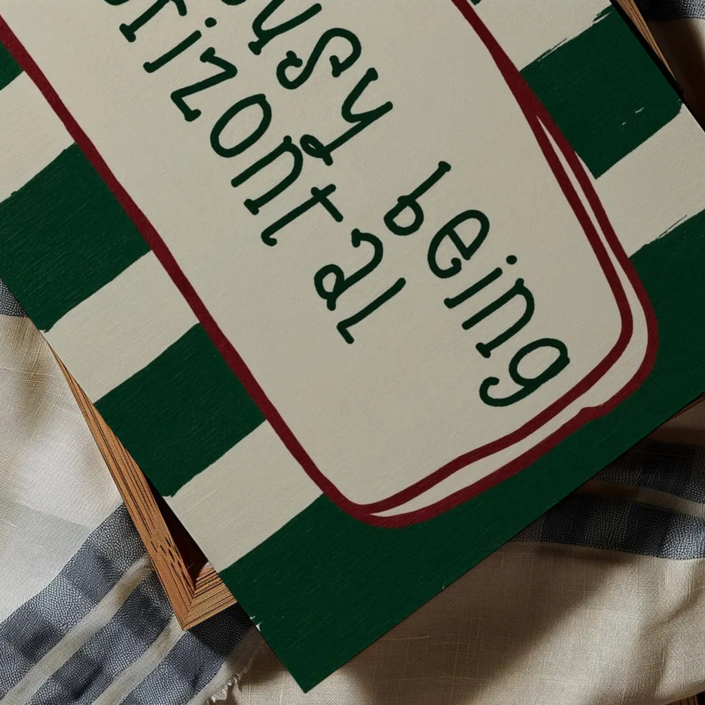 hand drawn Playful funny bedroom typography print with the phrase "Too busy being horizontal" in striped green, on textured oil painting canva. This is a hand drawn trendy typography wall art print ideal for above bed, bedrooms, dorm room decor, living rooms and kitchens, gallery walls and playful interiors.