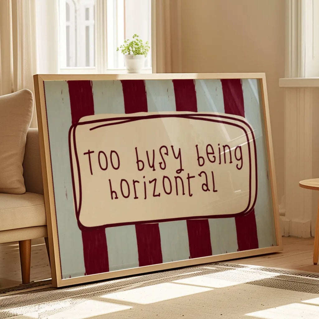 hand drawn Playful funny bedroom typography print with the phrase "Too busy being horizontal" in striped blue and ruby, on textured oil painting canva. This is a hand drawn trendy typography wall art print ideal for above bed, bedrooms, dorm room decor, living rooms and kitchens, gallery walls and playful interiors.