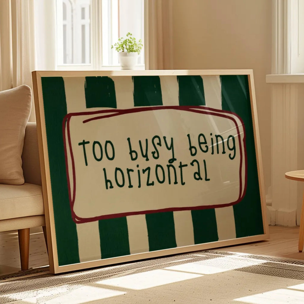 hand drawn Playful funny bedroom typography print with the phrase "Too busy being horizontal" in striped green , on textured oil painting canva. This is a hand drawn trendy typography wall art print ideal for above bed, bedrooms, dorm room decor, living rooms and kitchens, gallery walls and playful interiors.