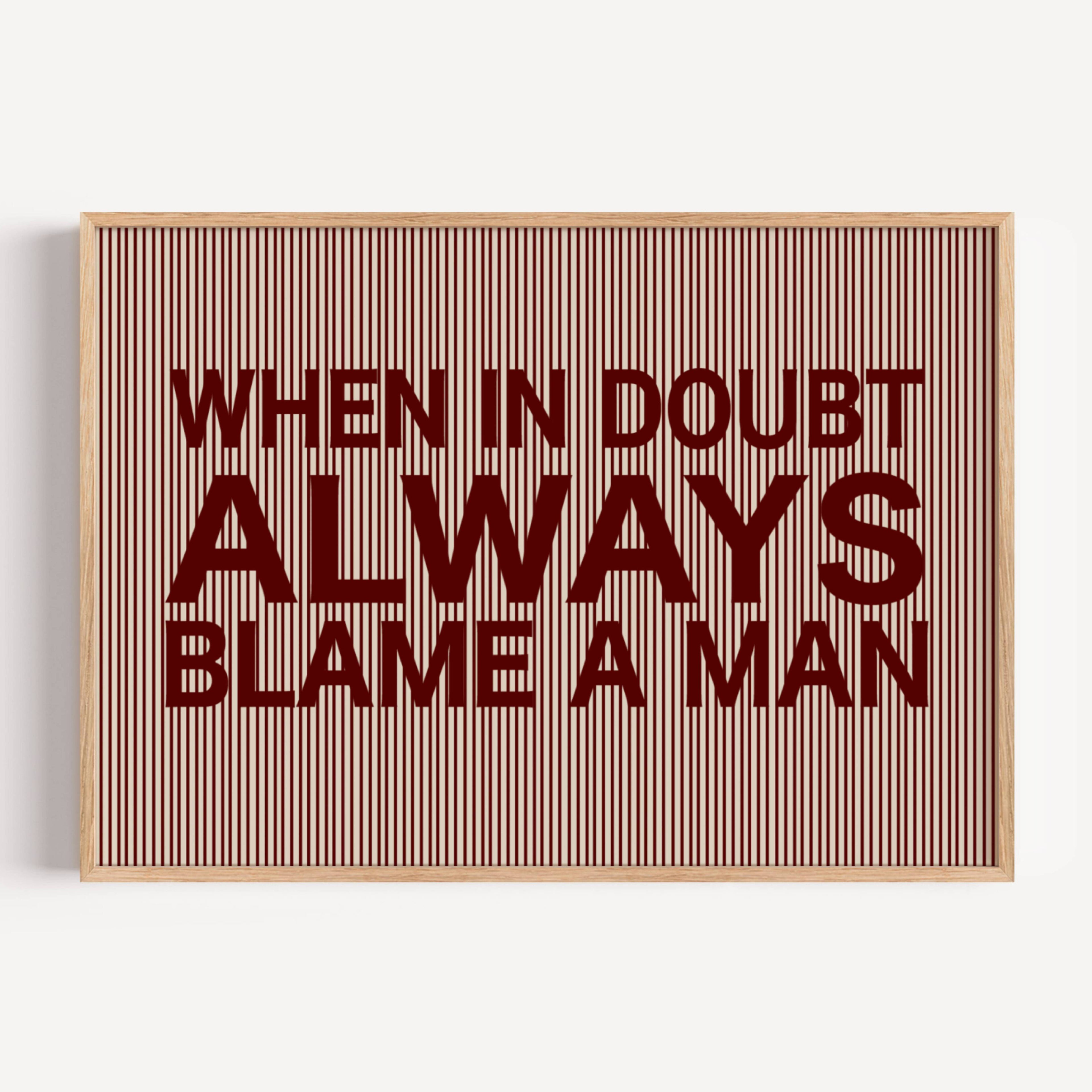 hand drawn Playful Funny typography print with the phrase "WHEN IN DOUBT ALWAYS BLAME A MAN" in a retro striped burgundy ruby canva. This is a trendy funny typography wall art print ideal for above bed, bedrooms, dorm room decor, living rooms and kitchens, gallery walls and playful interiors. The perfect Cool Girl Apartment decor