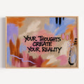 hand drawn Trendy typography abstract print with the motivational quote "YOUR THOUGHTS CREATE YOUR REALITY" in a textured abstract painted canva with brush strokes. This is a trendy minimal typography wall art print ideal for above bed, bedrooms, dorm room decor, living rooms and kitchens, gallery walls and playful interiors. The perfect Cool Girl Apartment decor