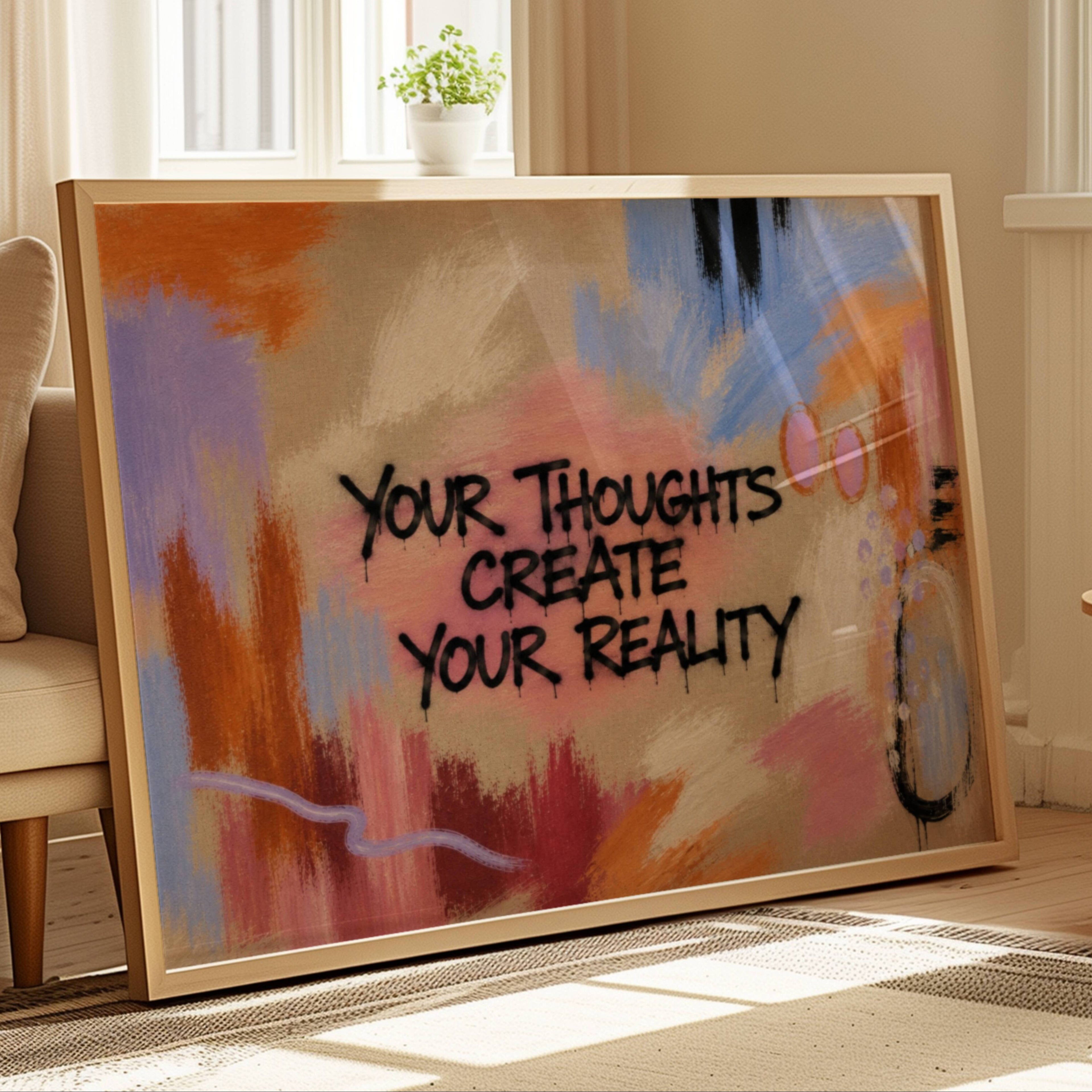 hand drawn Trendy typography abstract print with the motivational quote "YOUR THOUGHTS CREATE YOUR REALITY" in a textured abstract painted canva with brush strokes. This is a trendy minimal typography wall art print ideal for above bed, bedrooms, dorm room decor, living rooms and kitchens, gallery walls and playful interiors. The perfect Cool Girl Apartment decor