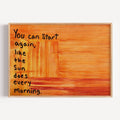 hand drawn Trendy typography abstract print with the motivational quote "You can start again like the sun does every morning" in a textured abstract gradient painted canva in sunset colors. This is a trendy grafitti style typography wall art print ideal for above bed, bedrooms, dorm room decor, living rooms and kitchens, gallery walls and playful interiors. The perfect Cool Girl Apartment decor