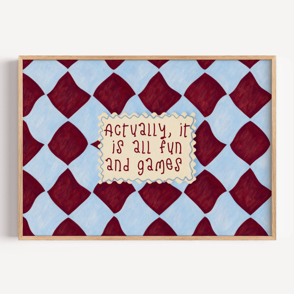 hand drawn Playful typography print with the phrase "actually its all fun and games" in a retro checkered blue and ruby burgundy, on textured oil painting canva. This is a hand drawn trendy funny typography wall art print ideal for above bed, bedrooms, dorm room decor, living rooms and kitchens, gallery walls and playful interiors.