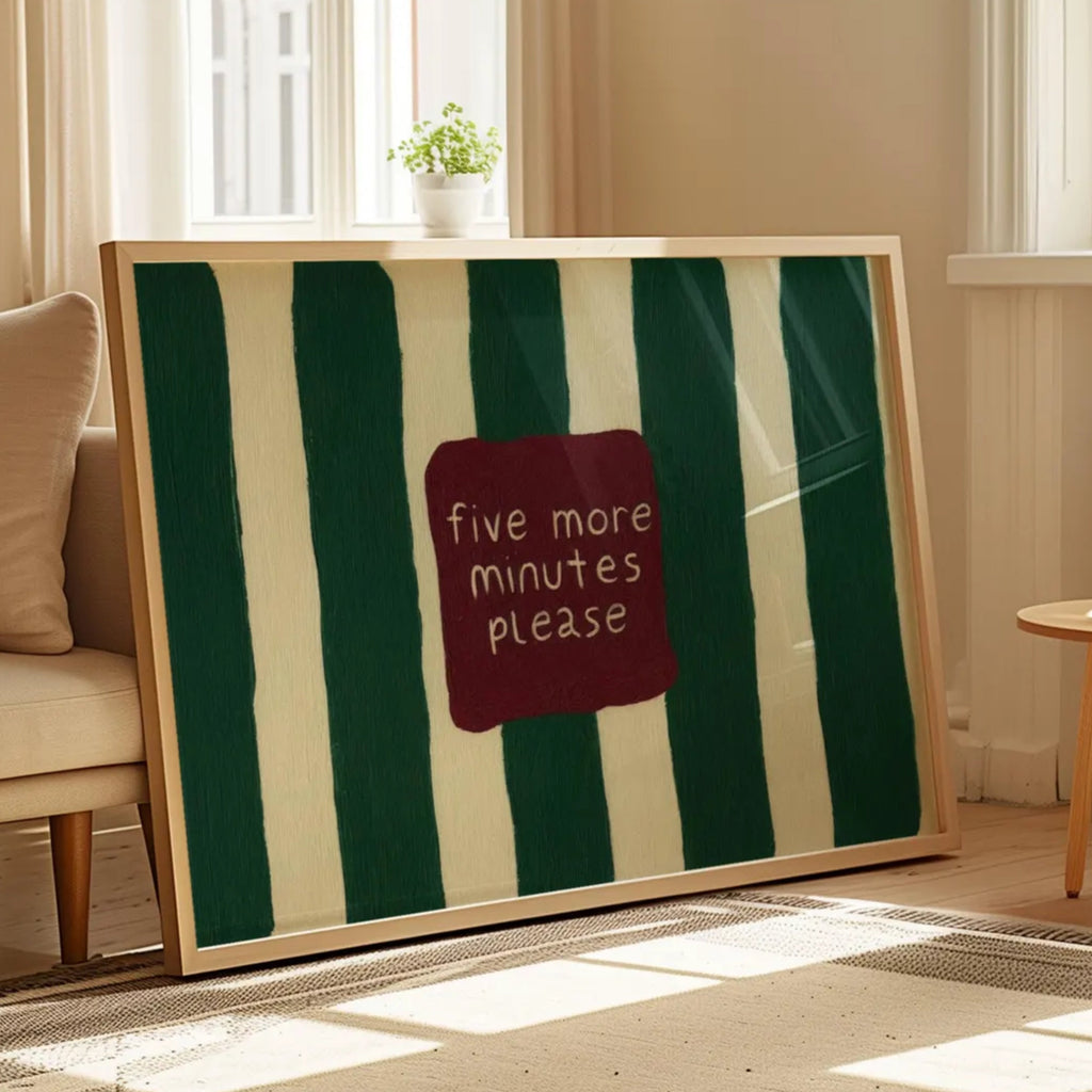 hand drawn Playful funny bedroom typography print with the phrase "five more minutes please" in striped dark green, on textured oil painting canva. This is a hand drawn trendy typography wall art print ideal for above bed, bedrooms, dorm room decor, living rooms and kitchens, gallery walls and playful interior