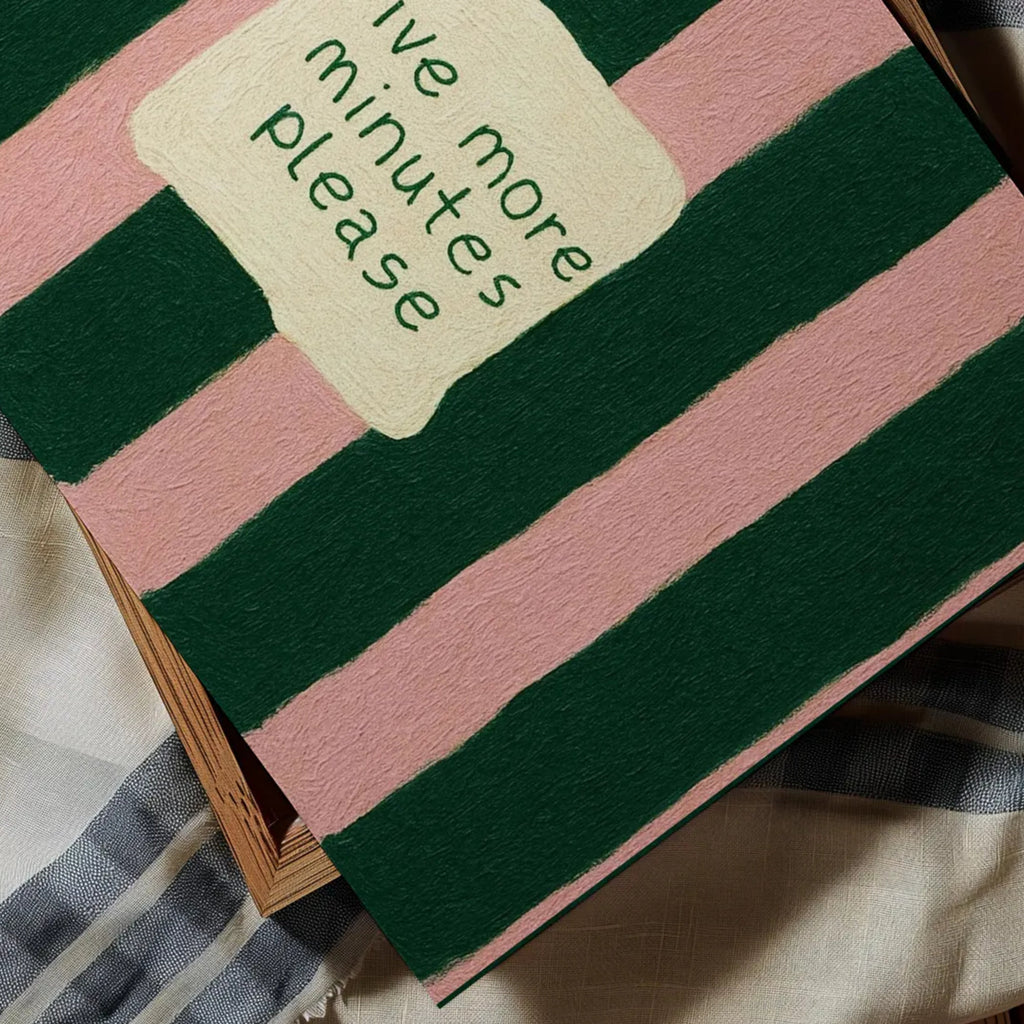 hand drawn Playful funny bedroom typography print with the phrase "five more minutes please" in striped dark green and pink, on textured oil painting canva. This is a hand drawn trendy typography wall art print ideal for above bed, bedrooms, dorm room decor, living rooms and kitchens, gallery walls and playful interiors