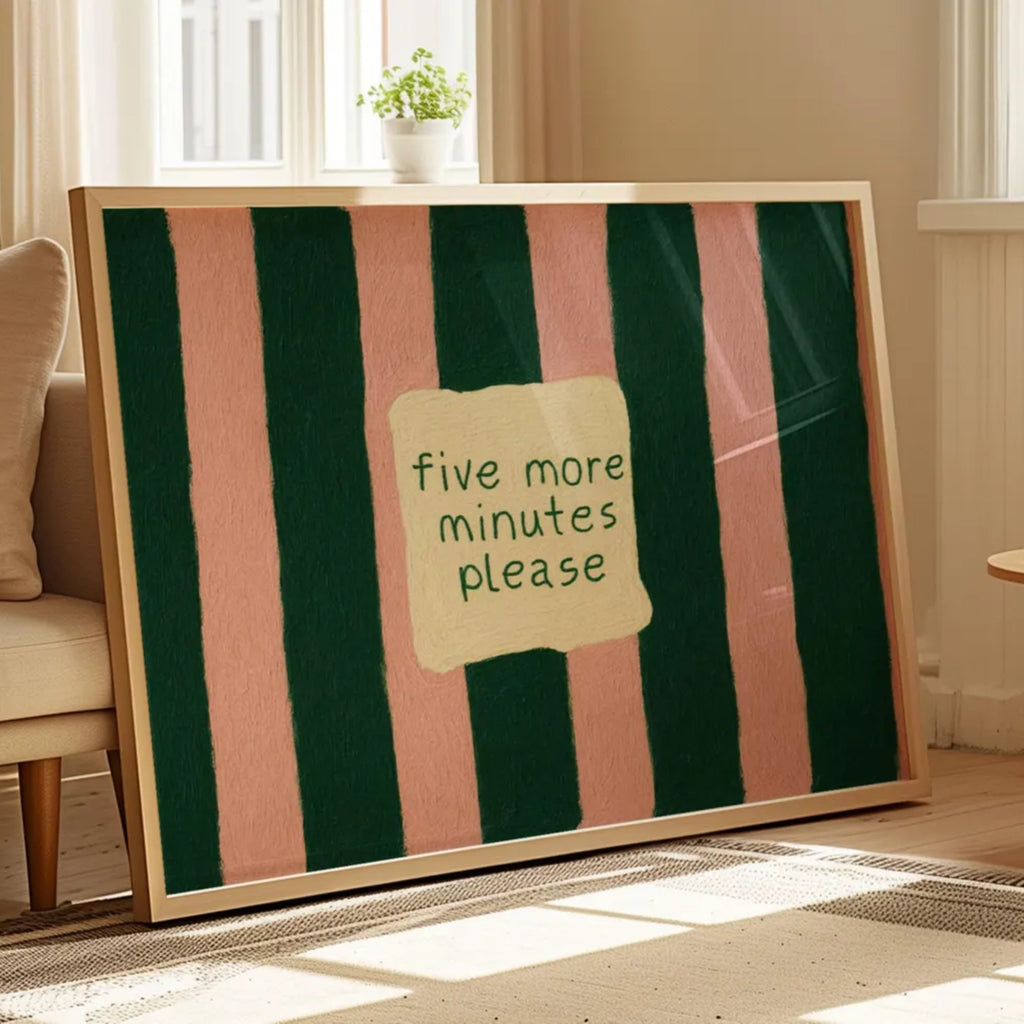 hand drawn Playful funny bedroom typography print with the phrase "five more minutes please" in striped dark green and pink, on textured oil painting canva. This is a hand drawn trendy typography wall art print ideal for above bed, bedrooms, dorm room decor, living rooms and kitchens, gallery walls and playful interiors.