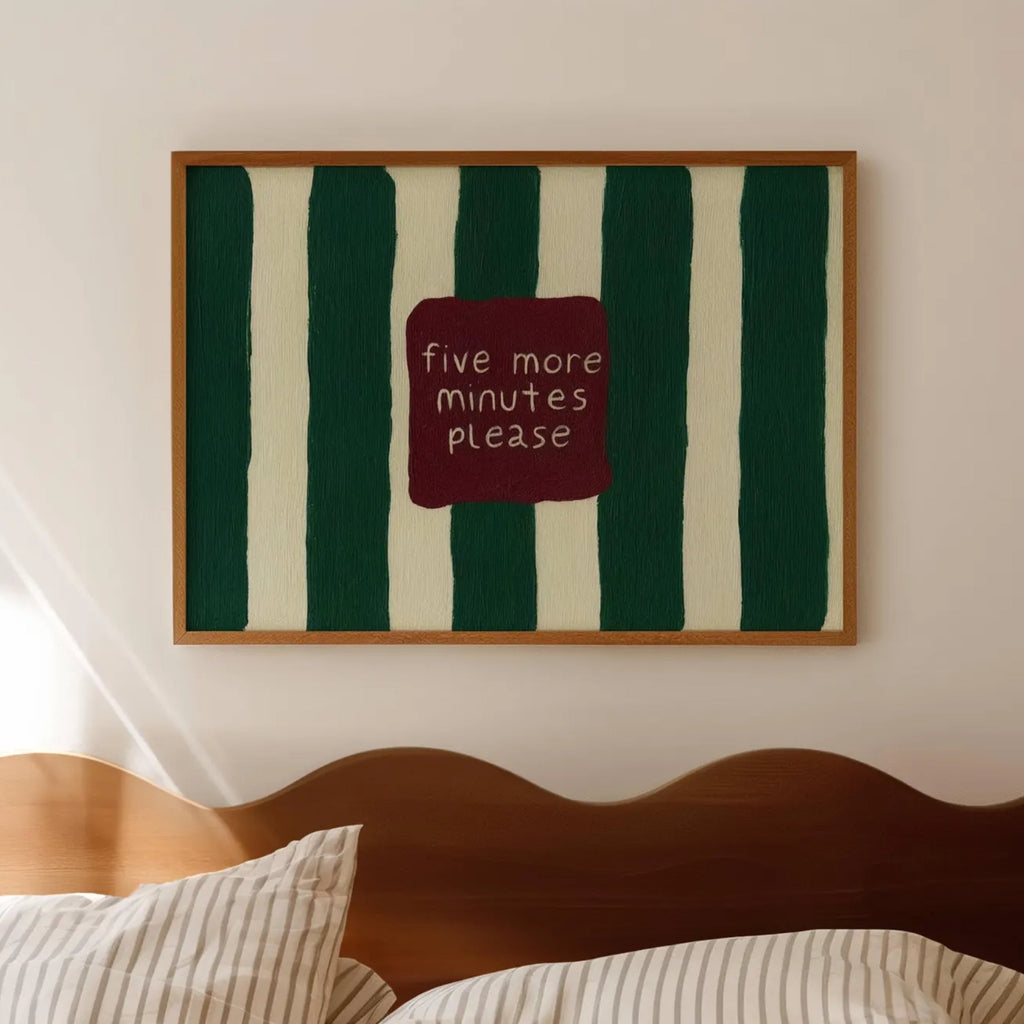 hand drawn Playful funny bedroom typography print with the phrase "five more minutes please" in striped dark green, on textured oil painting canva. This is a hand drawn trendy typography wall art print ideal for above bed, bedrooms, dorm room decor, living rooms and kitchens, gallery walls and playful interiors