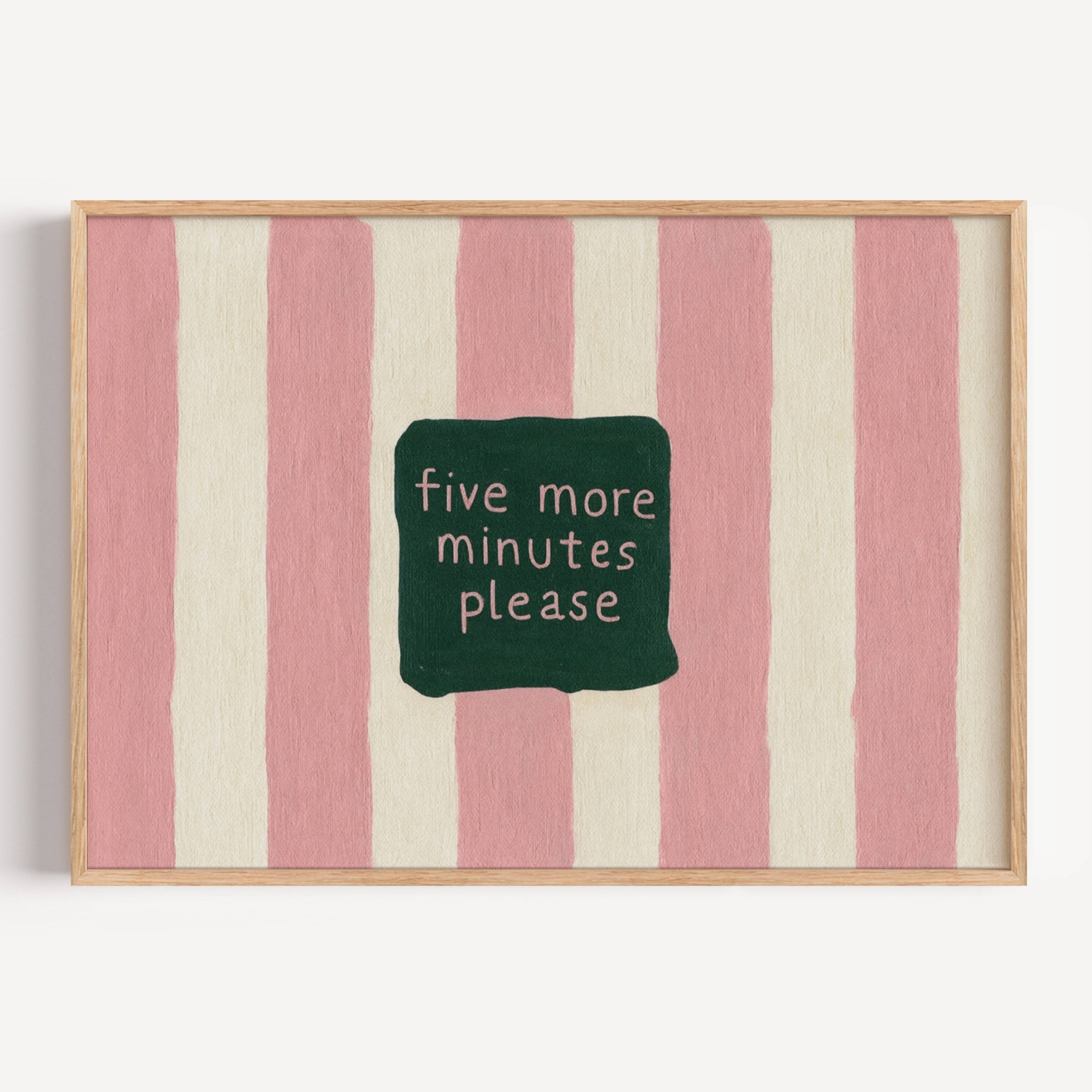 hand drawn Playful funny bedroom typography print with the phrase "five more minutes please" in striped pink, on textured oil painting canva. This is a hand drawn trendy typography wall art print ideal for above bed, bedrooms, dorm room decor, living rooms and kitchens, gallery walls and playful interiors