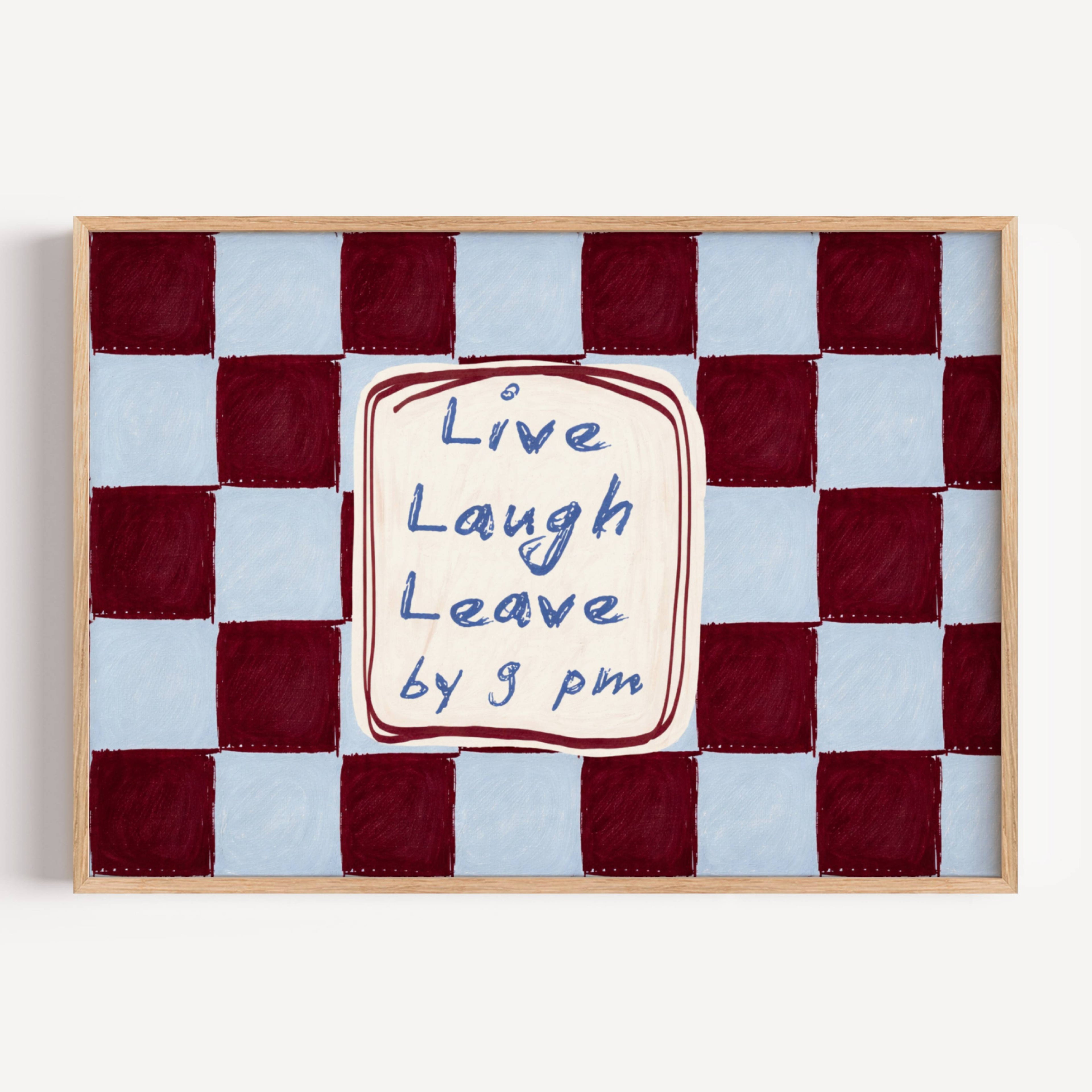 hand drawn Playful typography print with the phrase "live laught leave by 9pm" in a retro checkered pink ruby, blue ruby, pink green on textured oil painting canva. This is a hand drawn trendy typography wall art print ideal for above bed, bedrooms, dorm room decor, living rooms and kitchens, gallery walls and playful interiors.