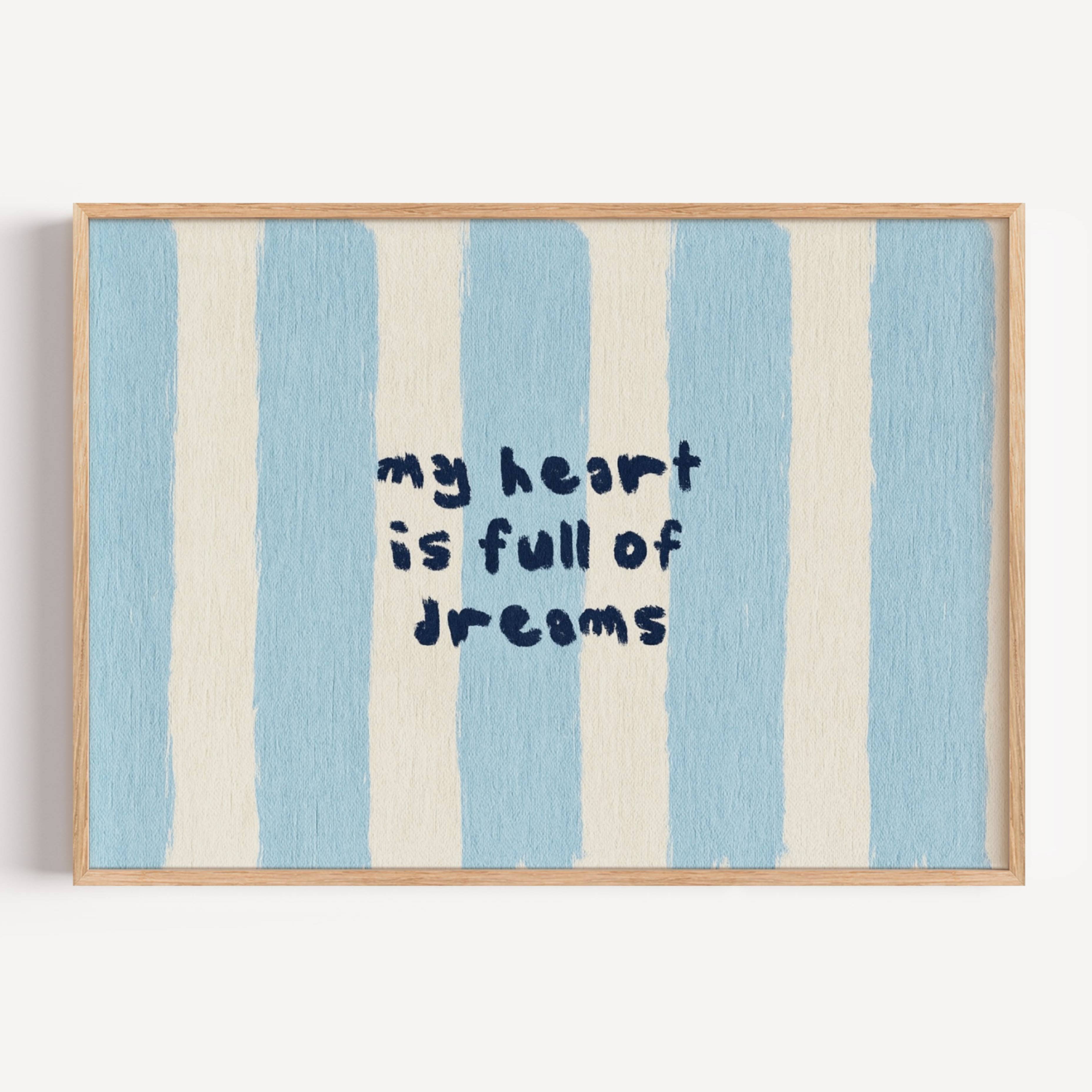 hand drawn Playful bedroom typography print with the phrase "my heart is full of dreams" in striped blue, on textured oil painting canva. This is a hand drawn trendy typography wall art print ideal for above bed, bedrooms, dorm room decor, living rooms and kitchens, gallery walls and playful interiors.