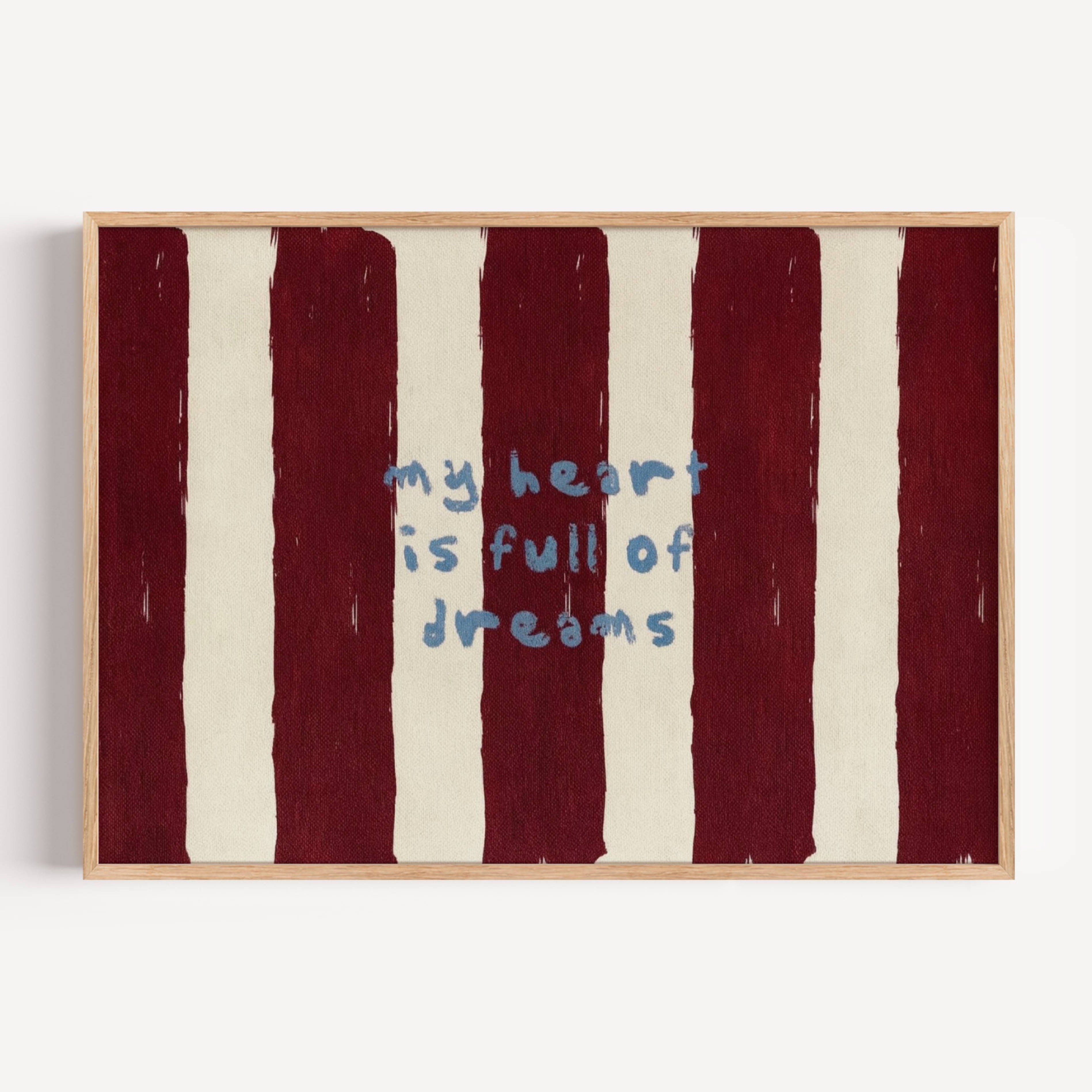 hand drawn Playful bedroom typography print with the phrase "my heart is full of dreams" in striped burgundy, on textured oil painting canva. This is a hand drawn trendy typography wall art print ideal for above bed, bedrooms, dorm room decor, living rooms and kitchens, gallery walls and playful interiors.