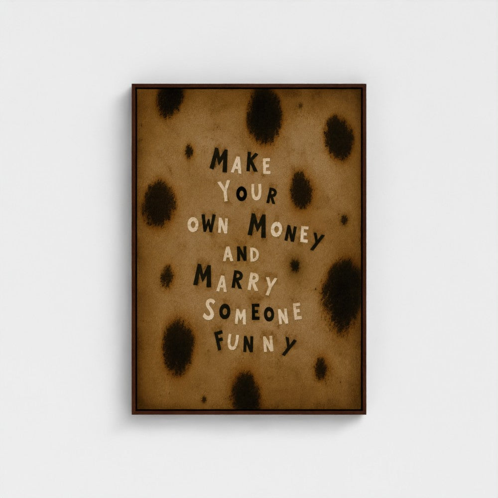 Make Your Own Money and Marry Someone Funny