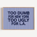 hand drawn Playful Funny typography print with the phrase "TOO DUMB FOR NY, TOO UGLY FOR LA" in a retro striped navy blue canva. This is a trendy funny typography wall art print ideal for above bed, bedrooms, dorm room decor, living rooms and kitchens, gallery walls and playful interiors. The perfect Cool Girl Apartment decor