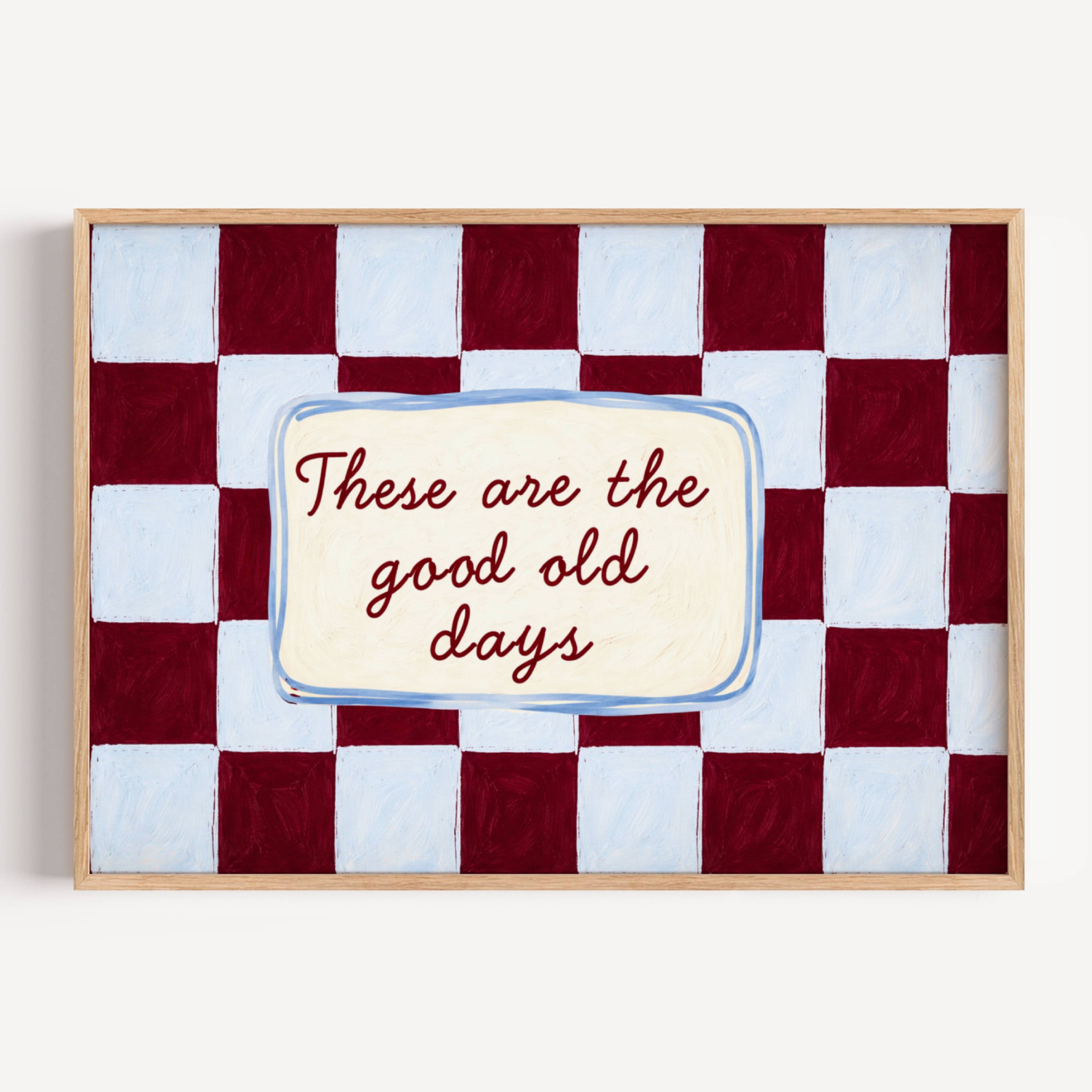 hand drawn Playful typography print with the phrase "these are the good old days" in a retro checkered pink ruby, blue ruby, pink green on textured oil painting canva. This is a hand drawn trendy typography wall art print ideal for above bed, bedrooms, dorm room decor, living rooms and kitchens, gallery walls and playful interiors.