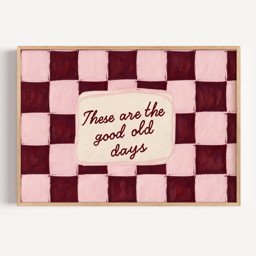 hand drawn Playful typography print with the phrase "these are the good old days" in a retro checkered pink ruby, khaki burgundy, blue ruby, pink green on textured oil painting canva. This is a hand drawn trendy typography wall art print ideal for above bed, bedrooms, dorm room decor, living rooms and kitchens, gallery walls and playful interiors.