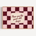 hand drawn Playful typography print with the phrase "these are the good old days" in a retro checkered pink ruby, khaki burgundy, blue ruby, pink green on textured oil painting canva. This is a hand drawn trendy typography wall art print ideal for above bed, bedrooms, dorm room decor, living rooms and kitchens, gallery walls and playful interiors.