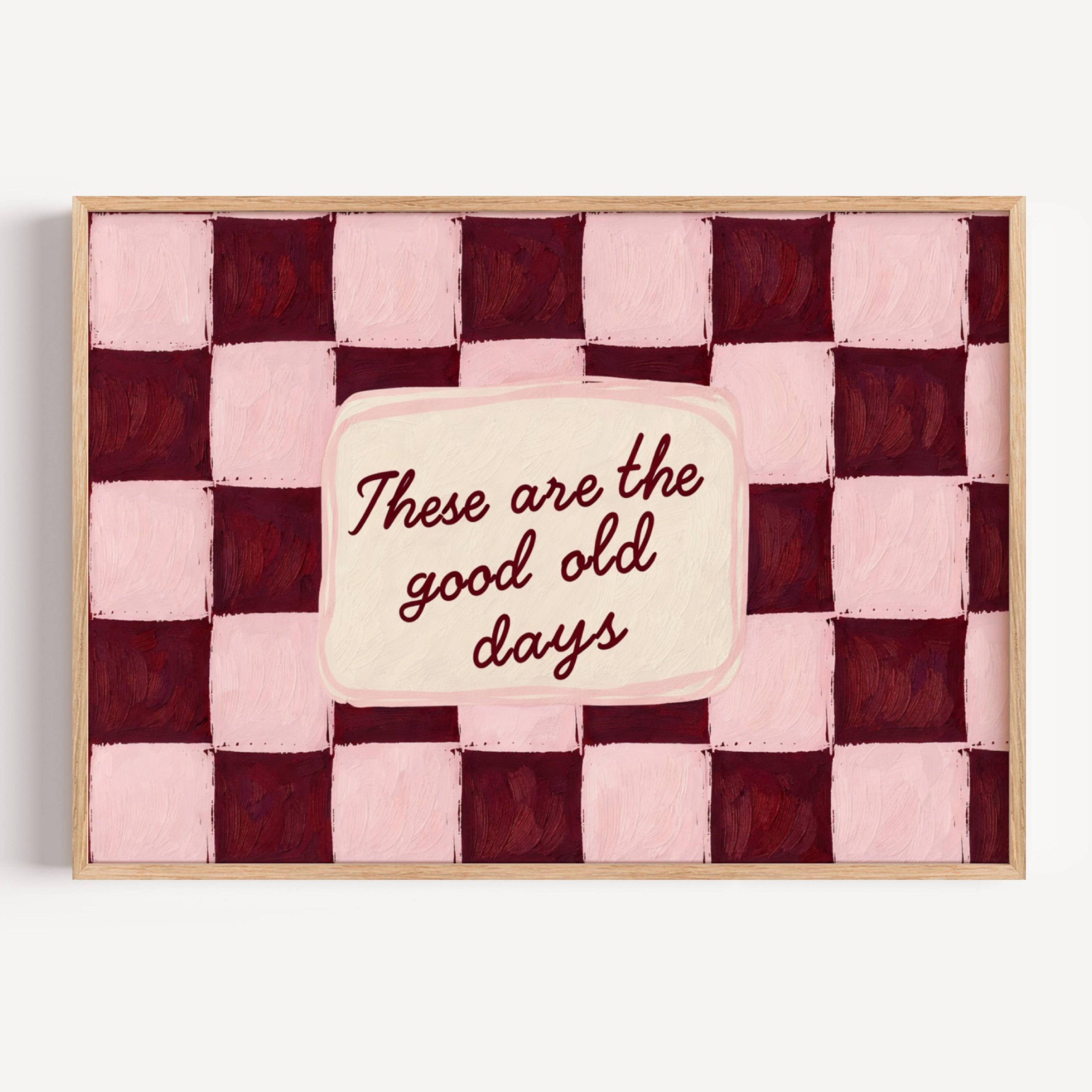 hand drawn Playful typography print with the phrase "these are the good old days" in a retro checkered pink ruby, khaki burgundy, blue ruby, pink green on textured oil painting canva. This is a hand drawn trendy typography wall art print ideal for above bed, bedrooms, dorm room decor, living rooms and kitchens, gallery walls and playful interiors.