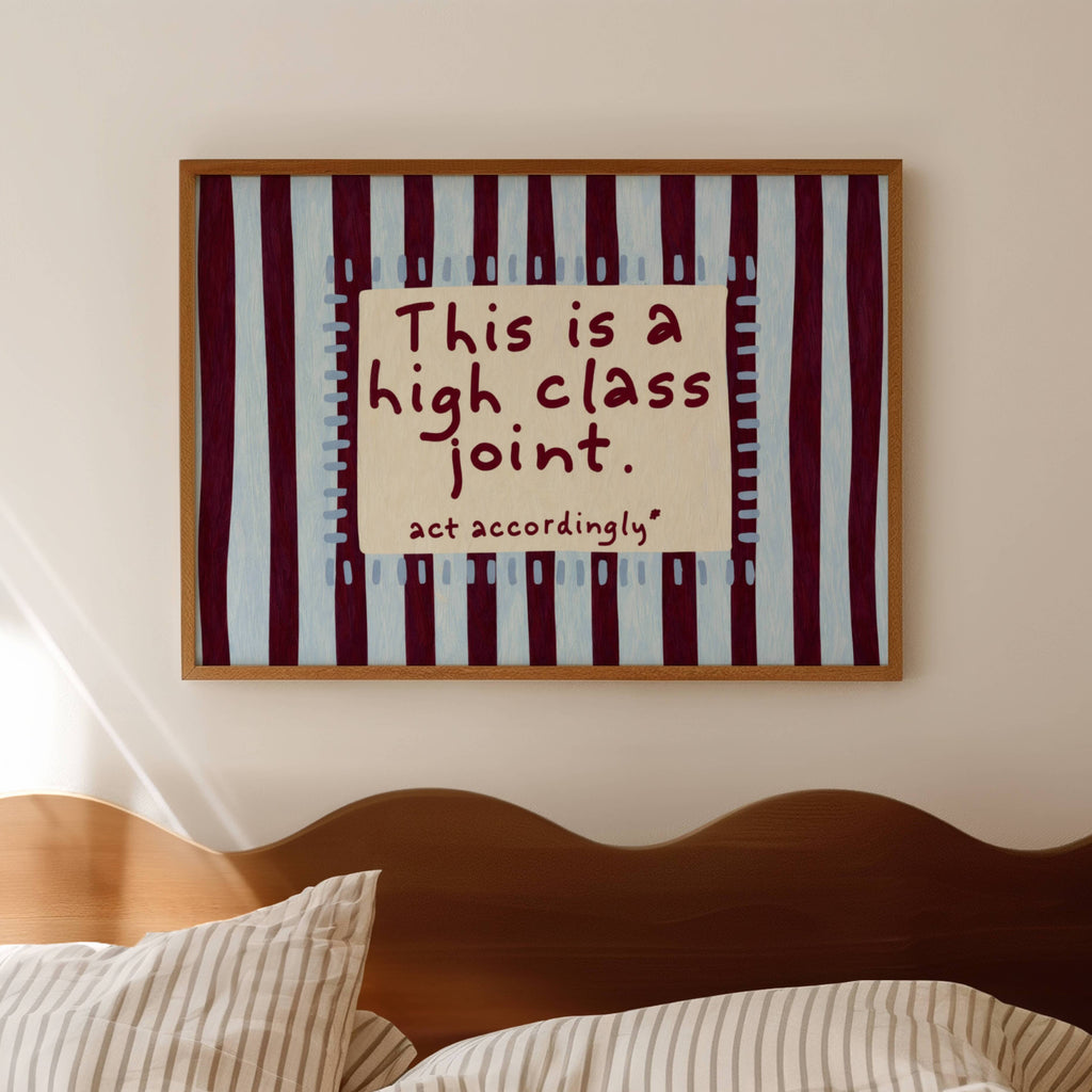 hand drawn Playful funny typography print with the phrase "this is a high class joint, act accordingly" in a retro striped blue and ruby burgundy, on textured oil painting canva. This is a hand drawn trendy typography ideal for above bed, bedrooms, dorm room decor, living rooms and kitchens, gallery walls and playful interiors.